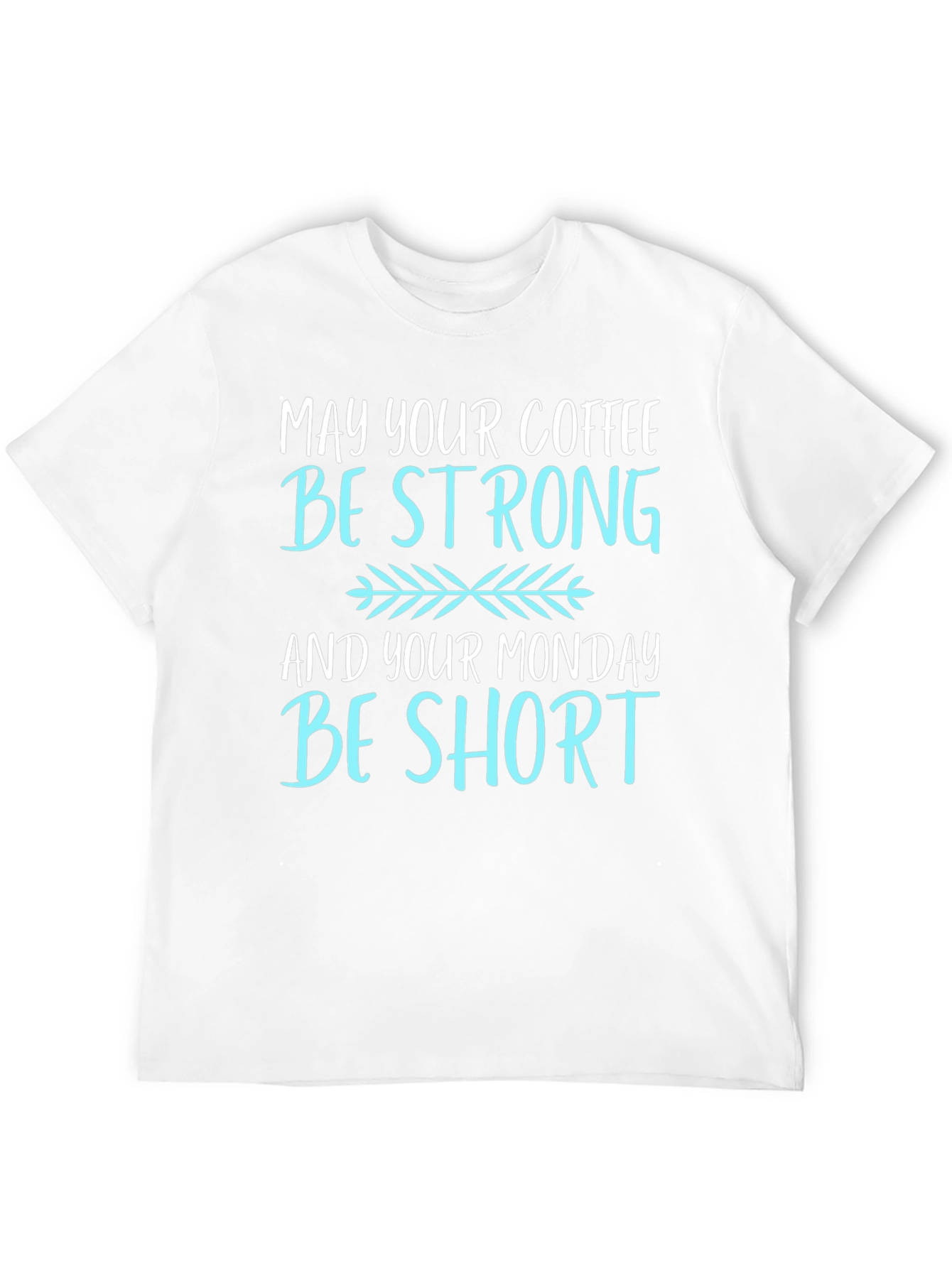 Coffee Lovers T-Shirt: May Your Coffee Be Strong