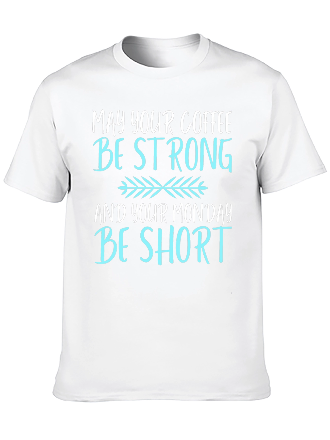 Coffee Lovers T-Shirt: May Your Coffee Be Strong