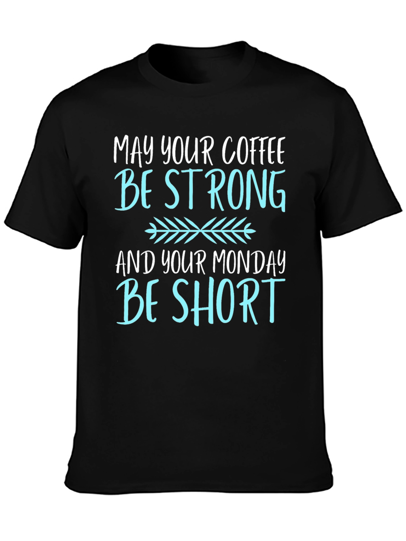 Coffee Lovers T-Shirt: May Your Coffee Be Strong
