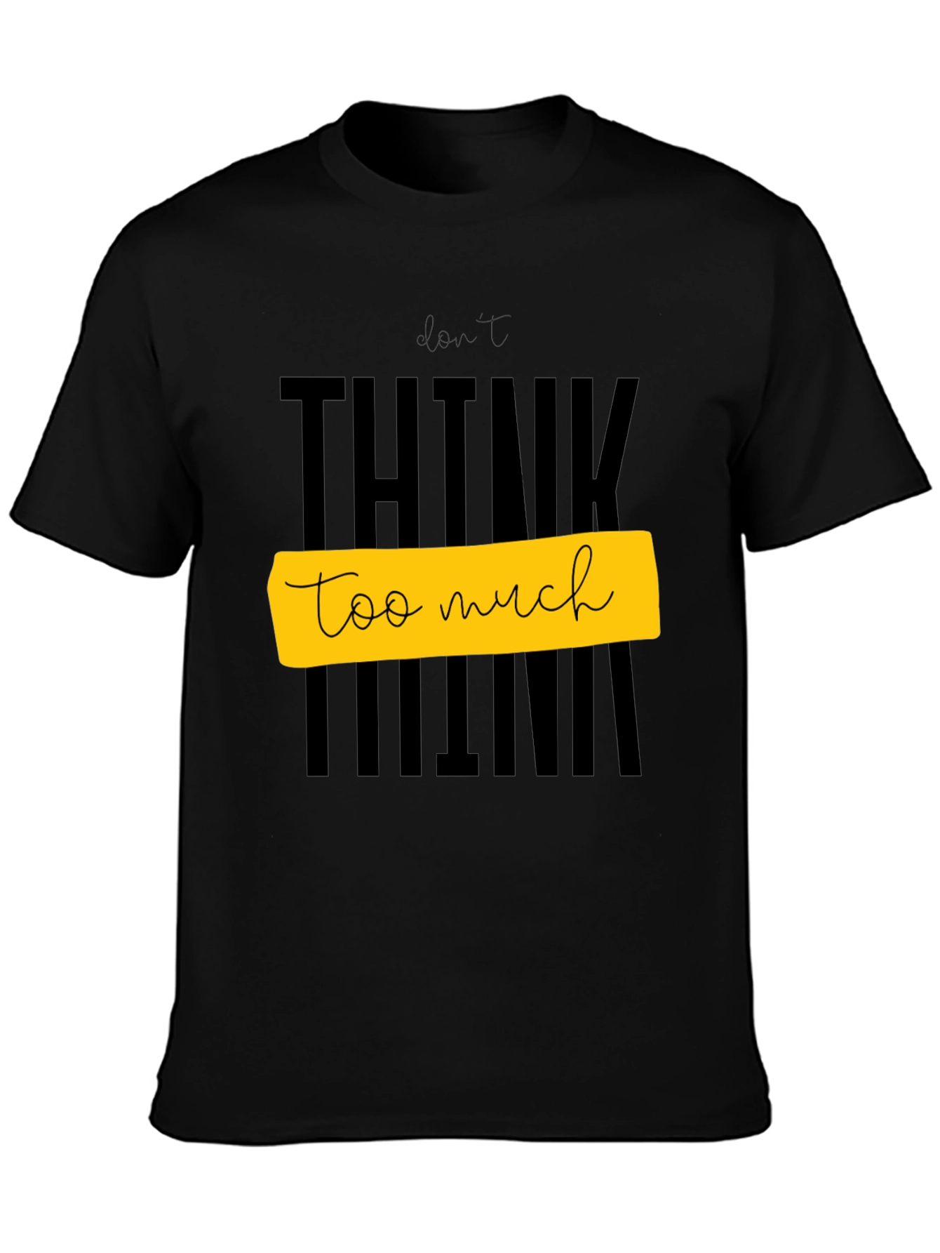 Dont Think Too Much Graphic Tee - Black