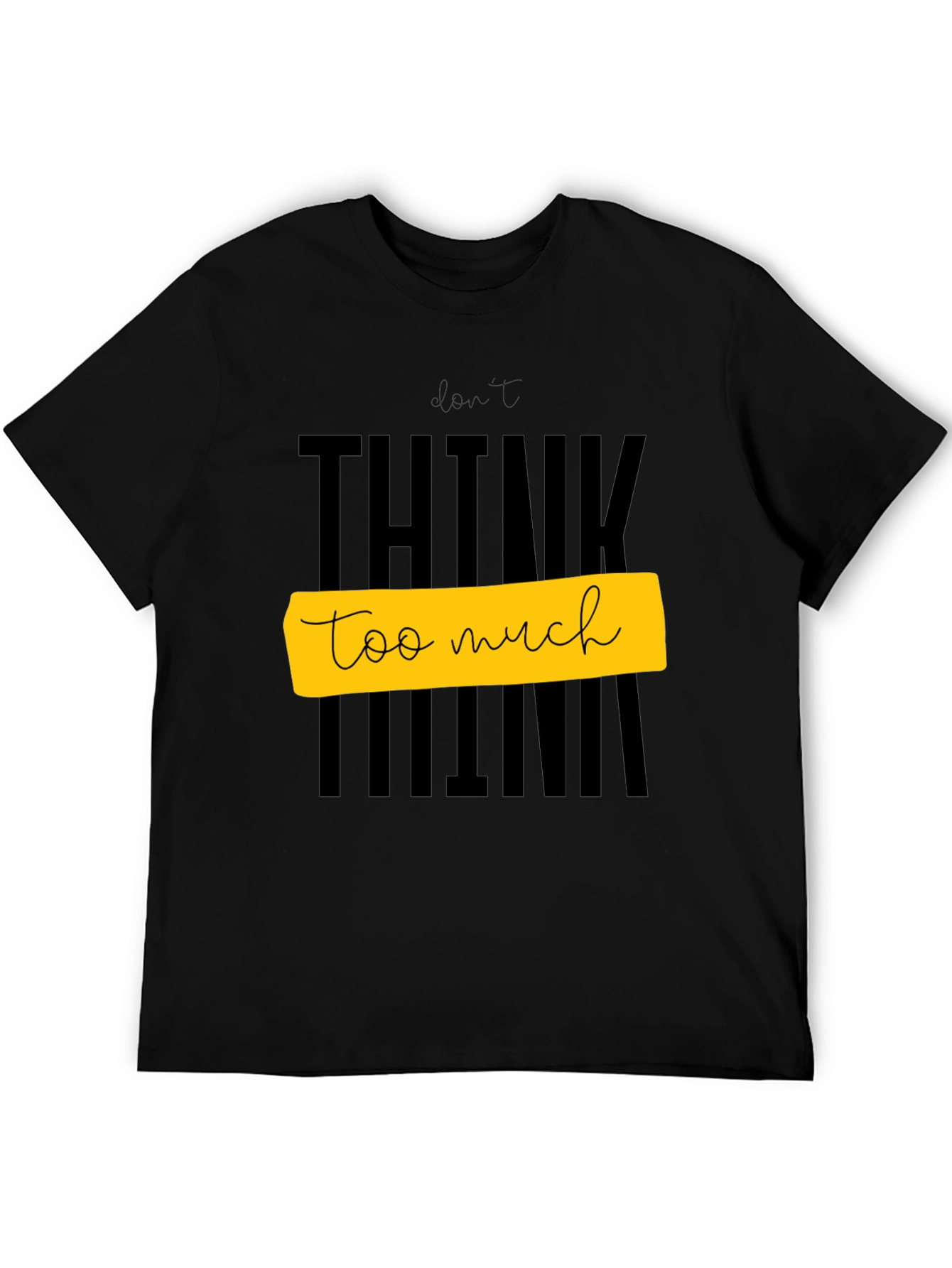 Dont Think Too Much Graphic Tee - Black