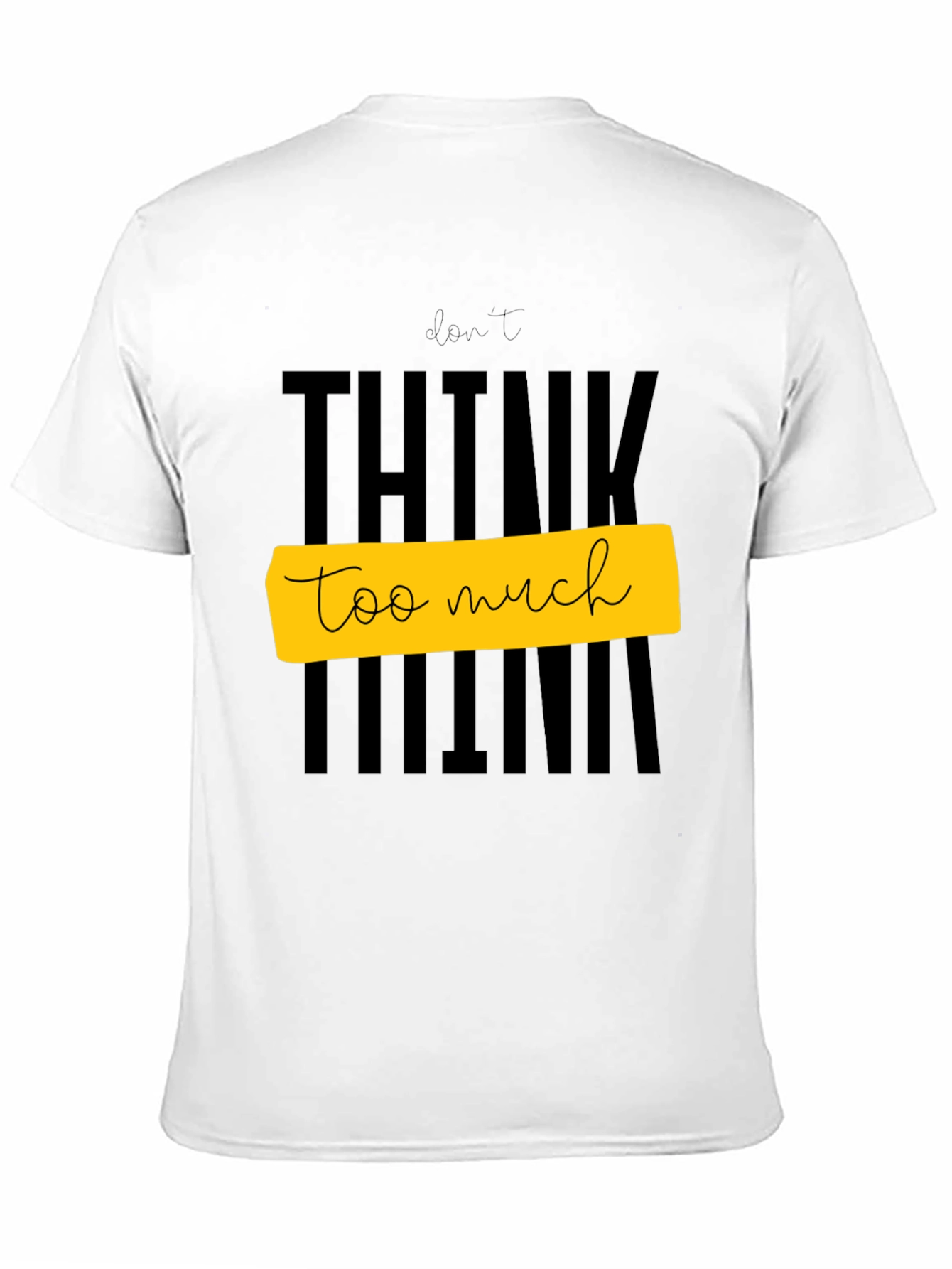 Dont Think Too Much Graphic Tee - Black