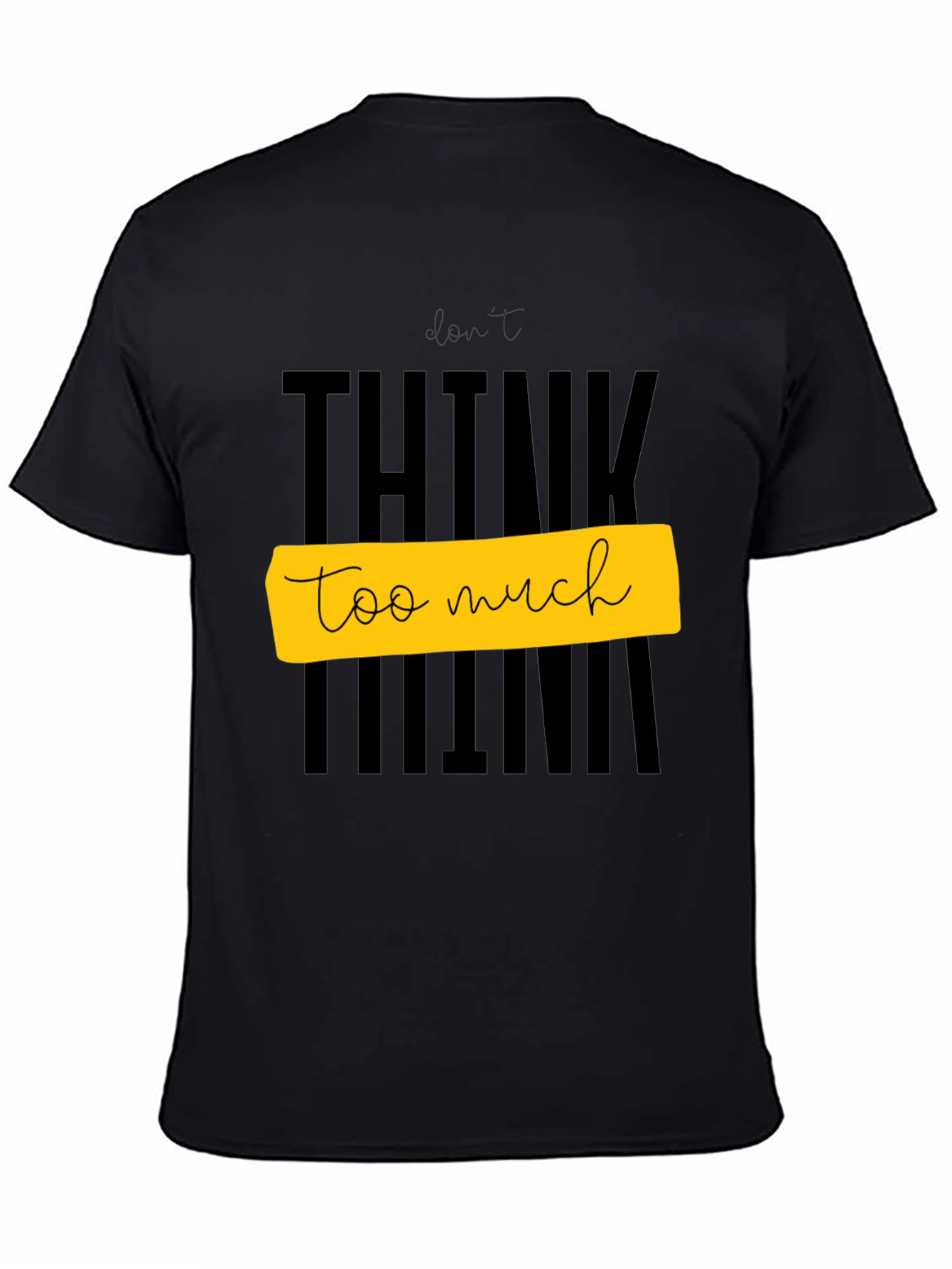 Dont Think Too Much Graphic Tee - Black