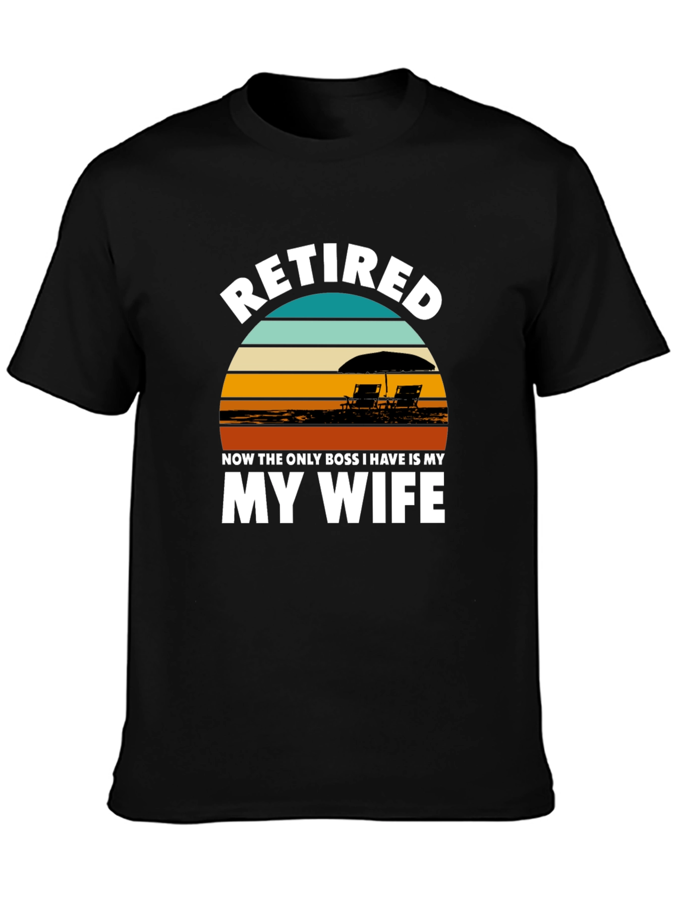 Retired My Wife is My Boss Graphic T-Shirt