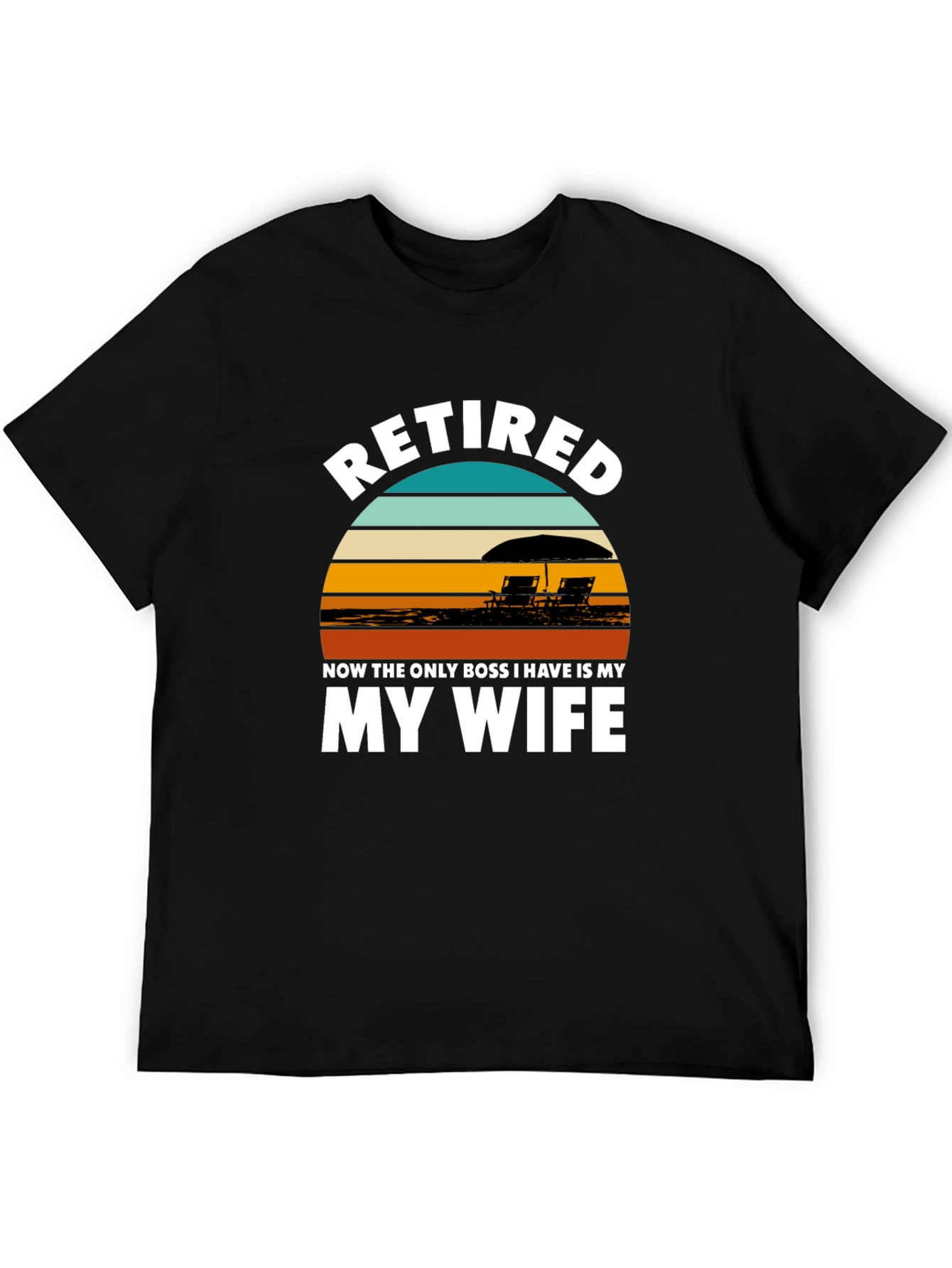 Retired My Wife is My Boss Graphic T-Shirt