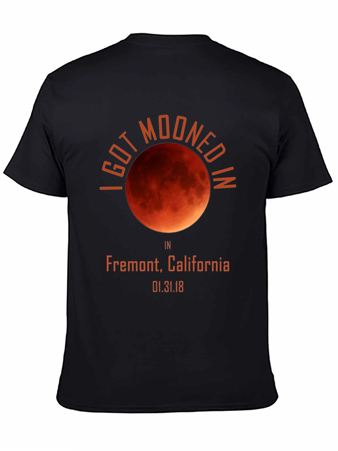I Got Mooned in Fremont CA T-Shirt