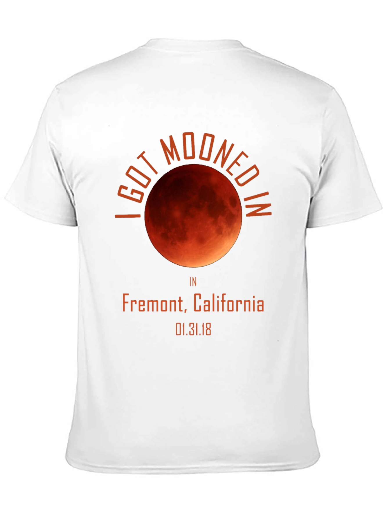 I Got Mooned in Fremont CA T-Shirt