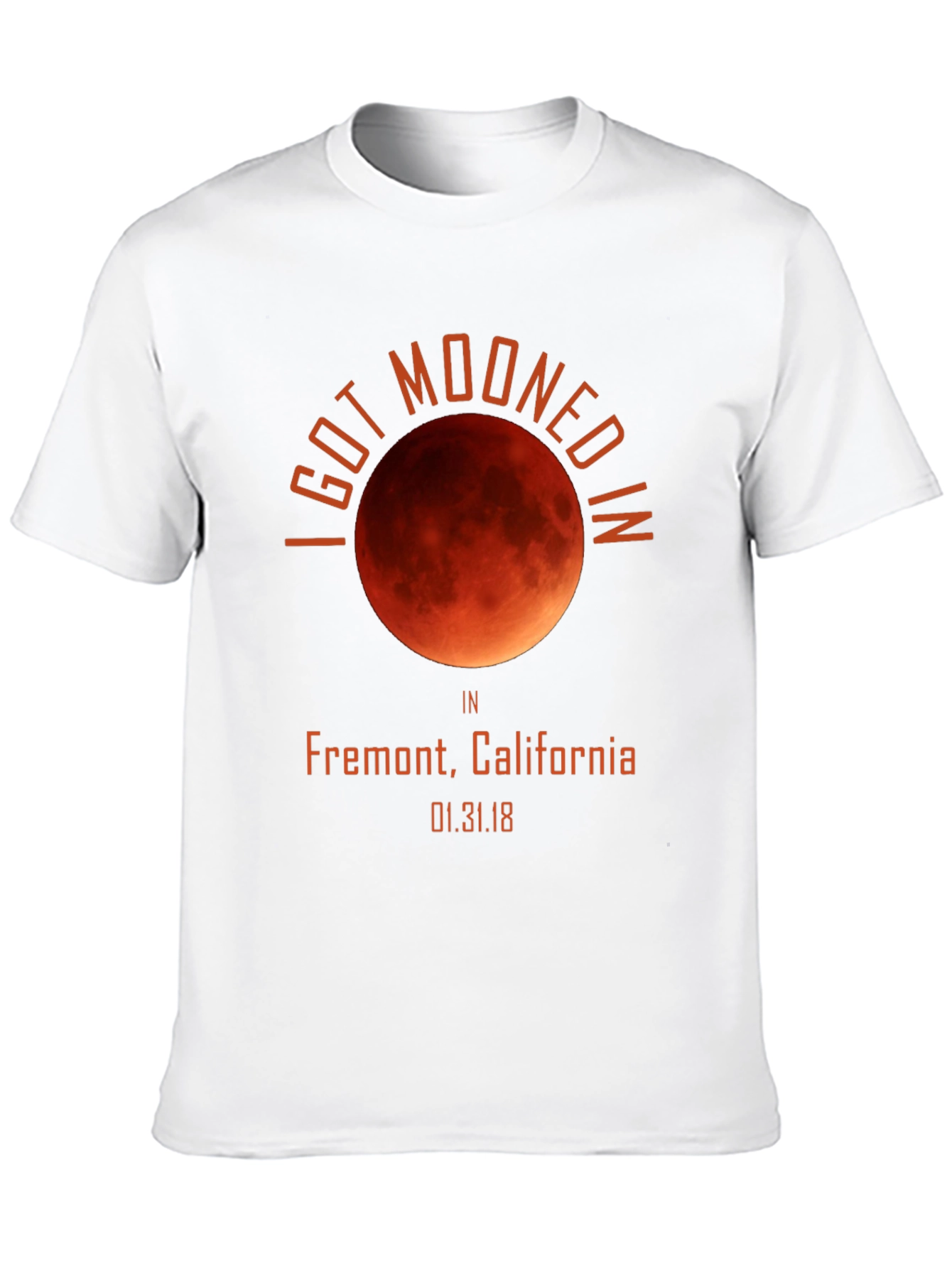 I Got Mooned in Fremont CA T-Shirt