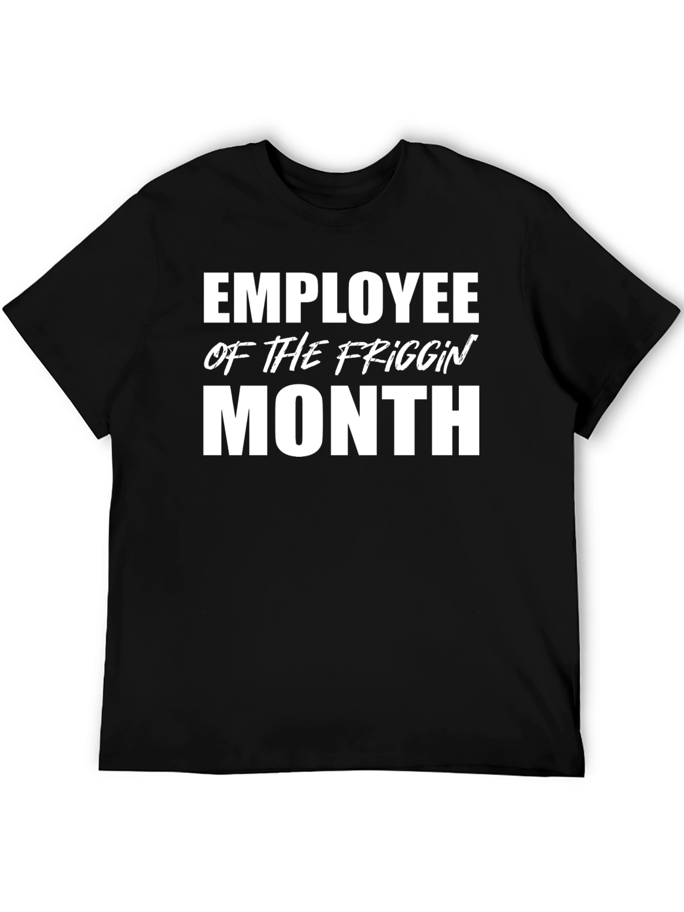 Employee of the Friggin Month Black T-Shirt