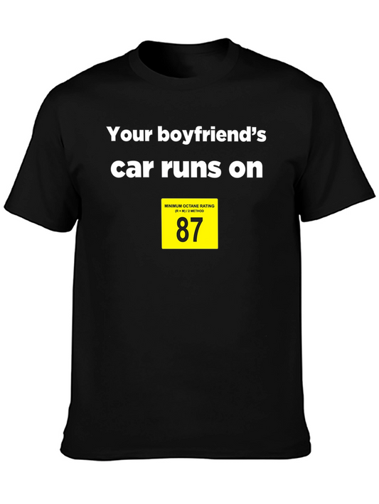 Boyfriends Car Runs on 87 Octane T-Shirt