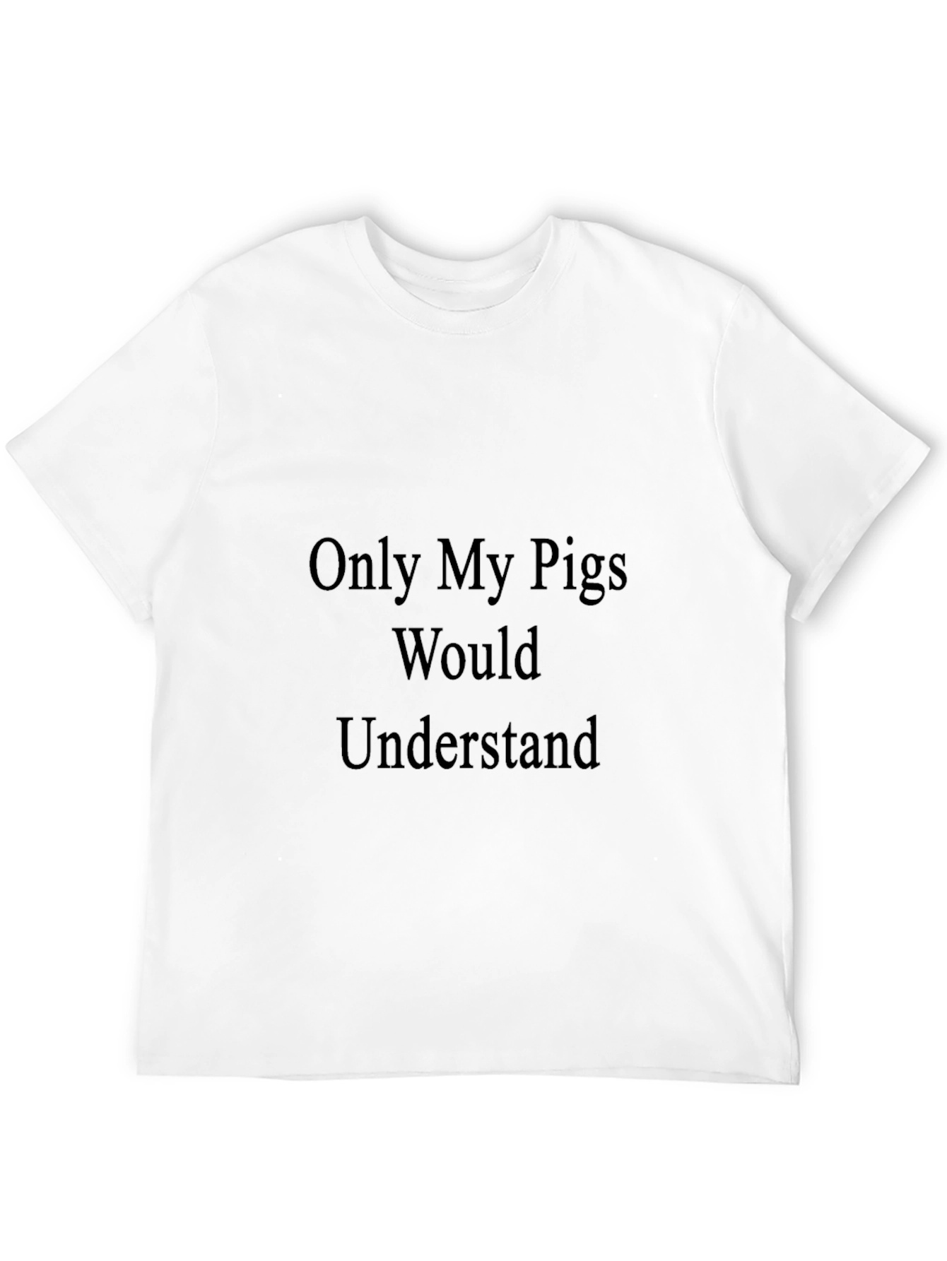 Only My Pigs Would Understand Black T-Shirt
