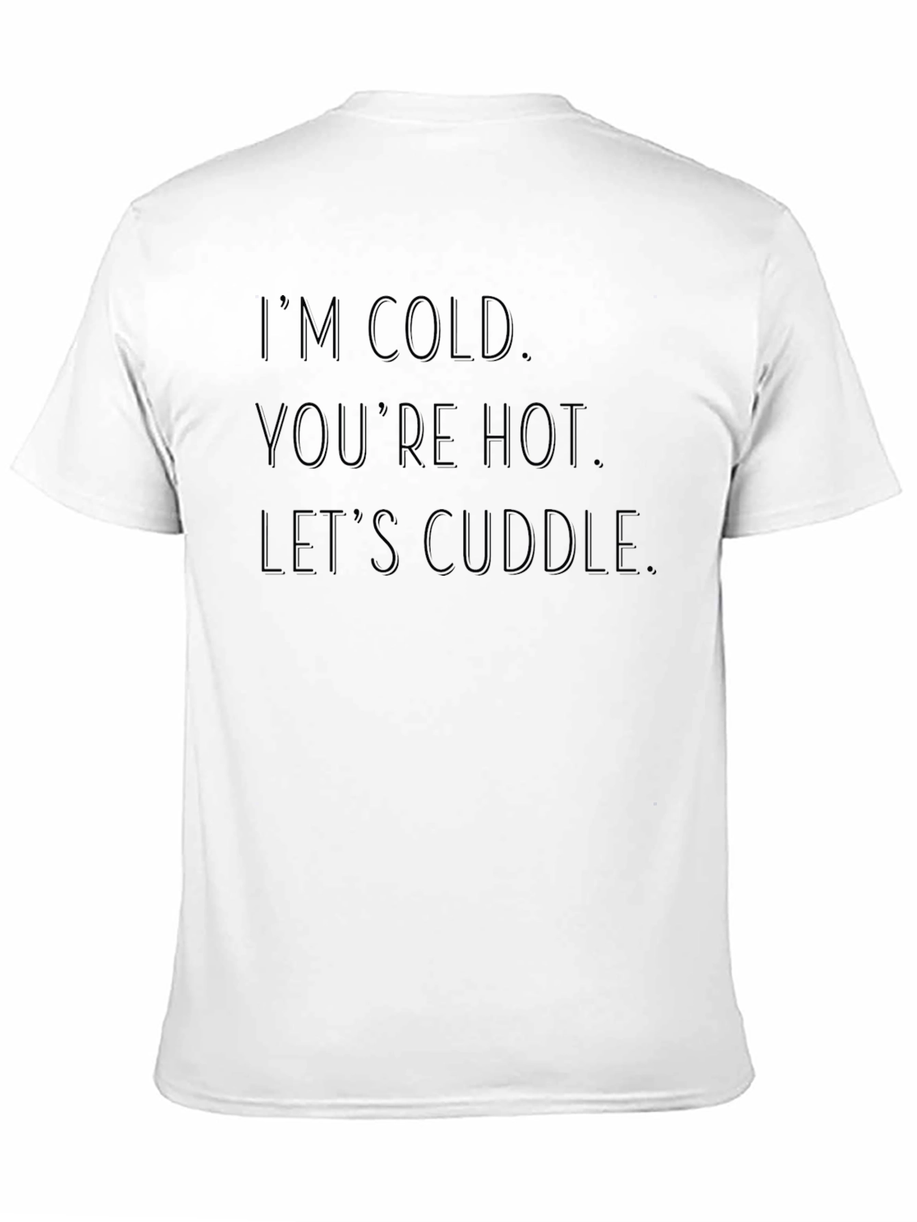 Im Cold Youre Hot Lets Cuddle Black Graphic Tee
