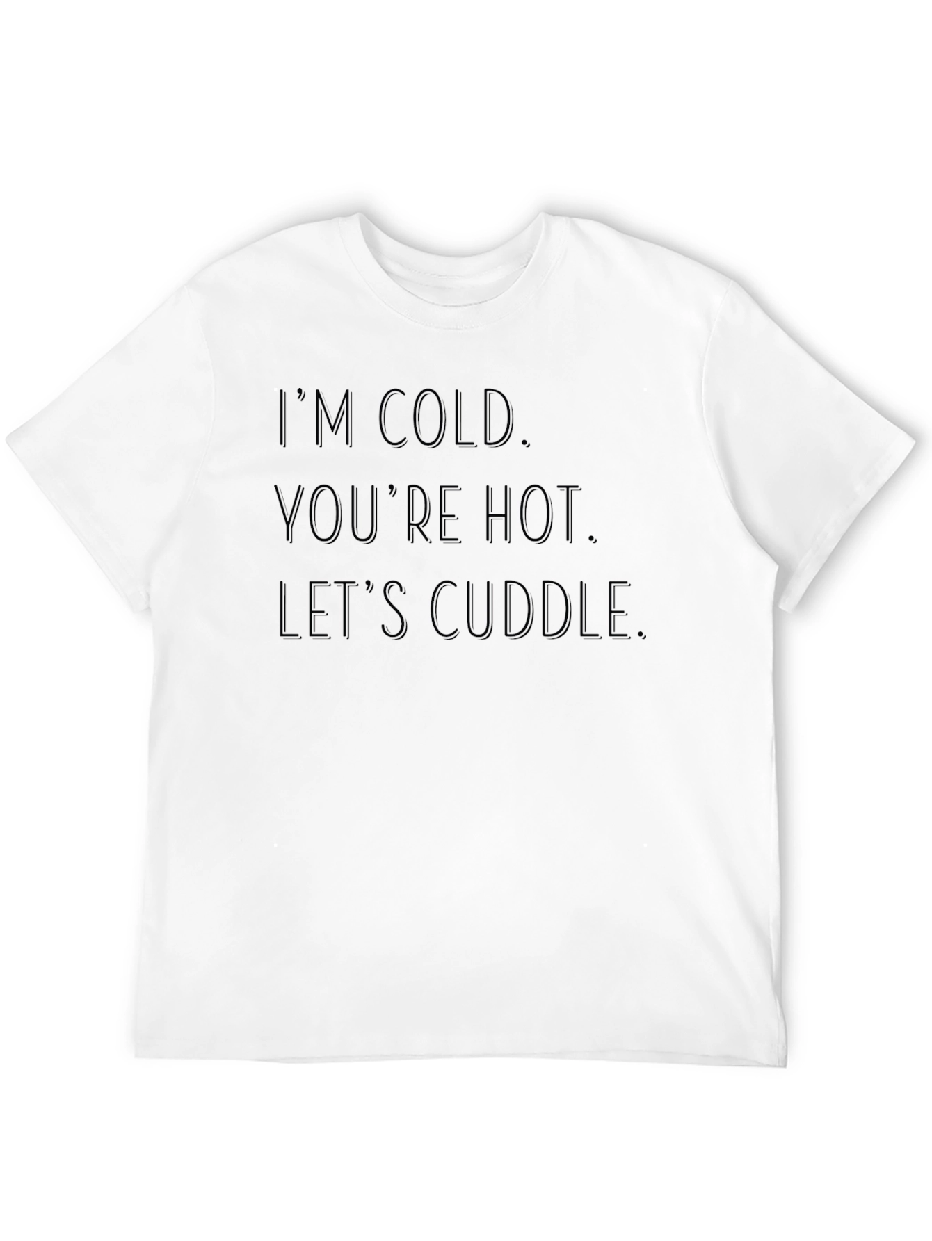 Im Cold Youre Hot Lets Cuddle Black Graphic Tee