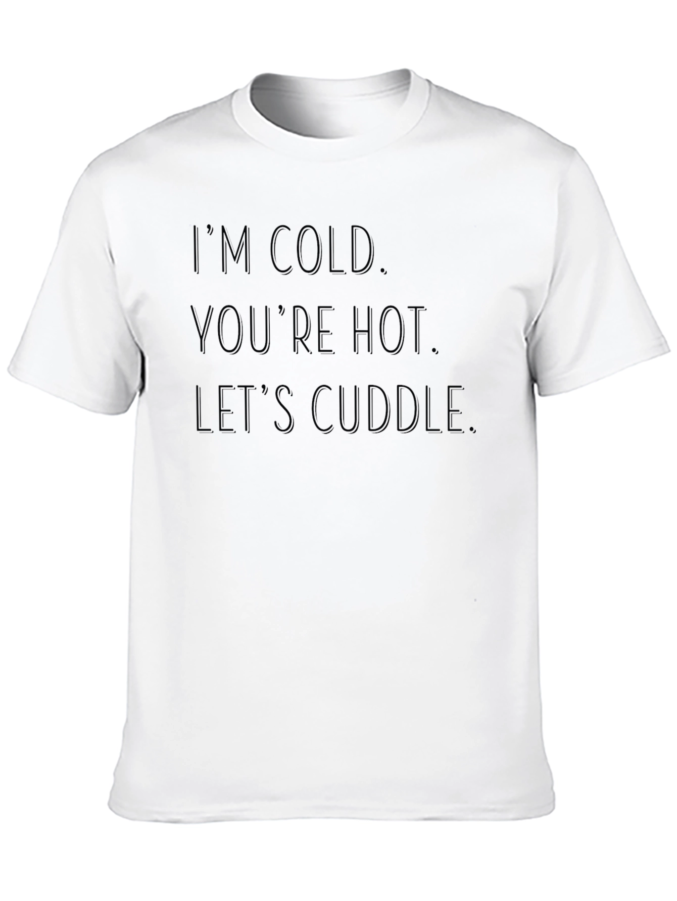 Im Cold Youre Hot Lets Cuddle Black Graphic Tee