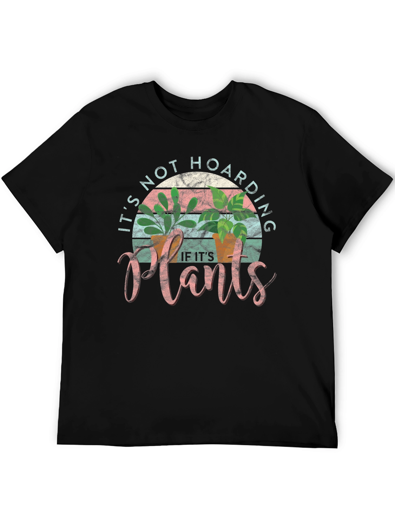 Plant Lover T-Shirt: Its Not Hoarding