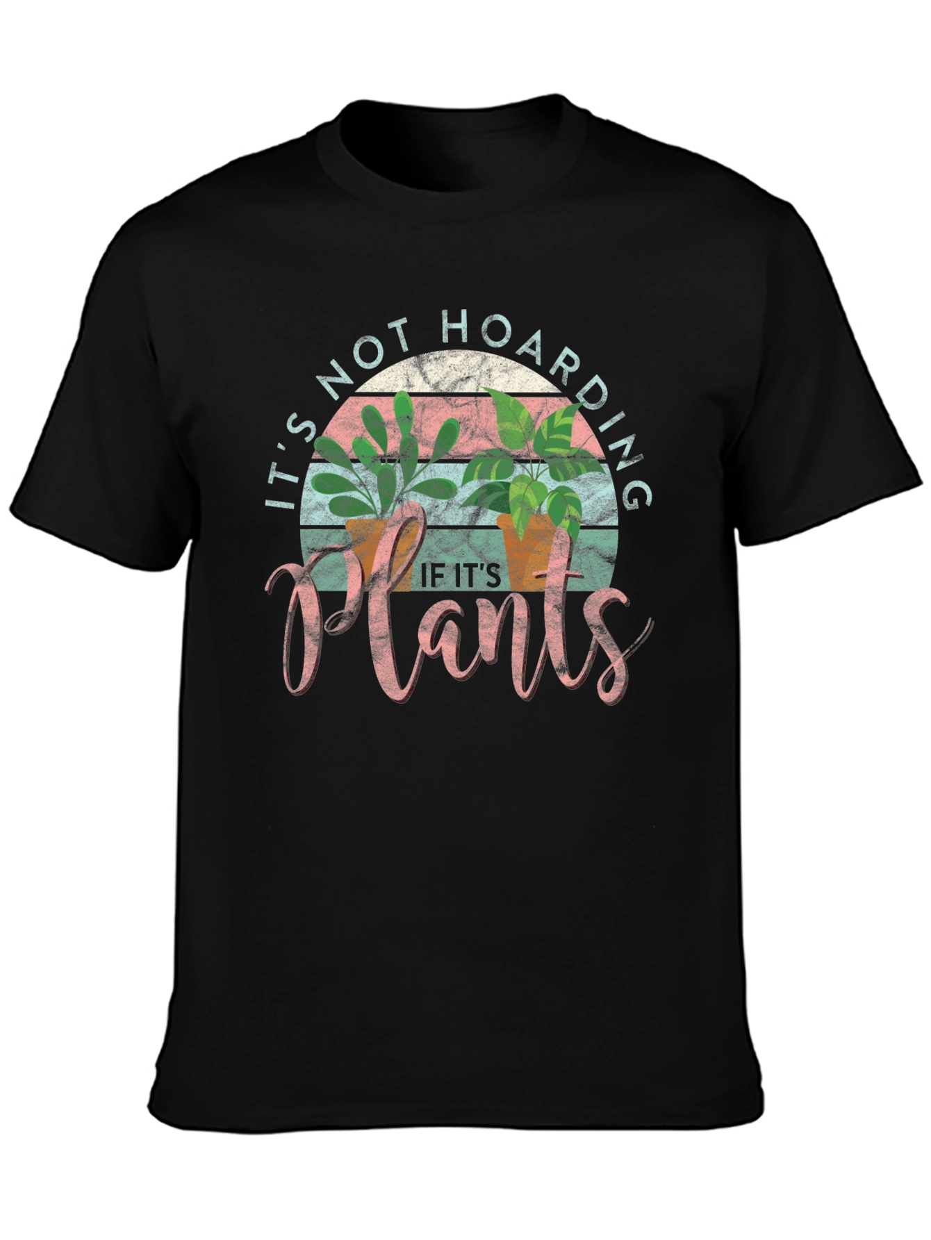 Plant Lover T-Shirt: Its Not Hoarding