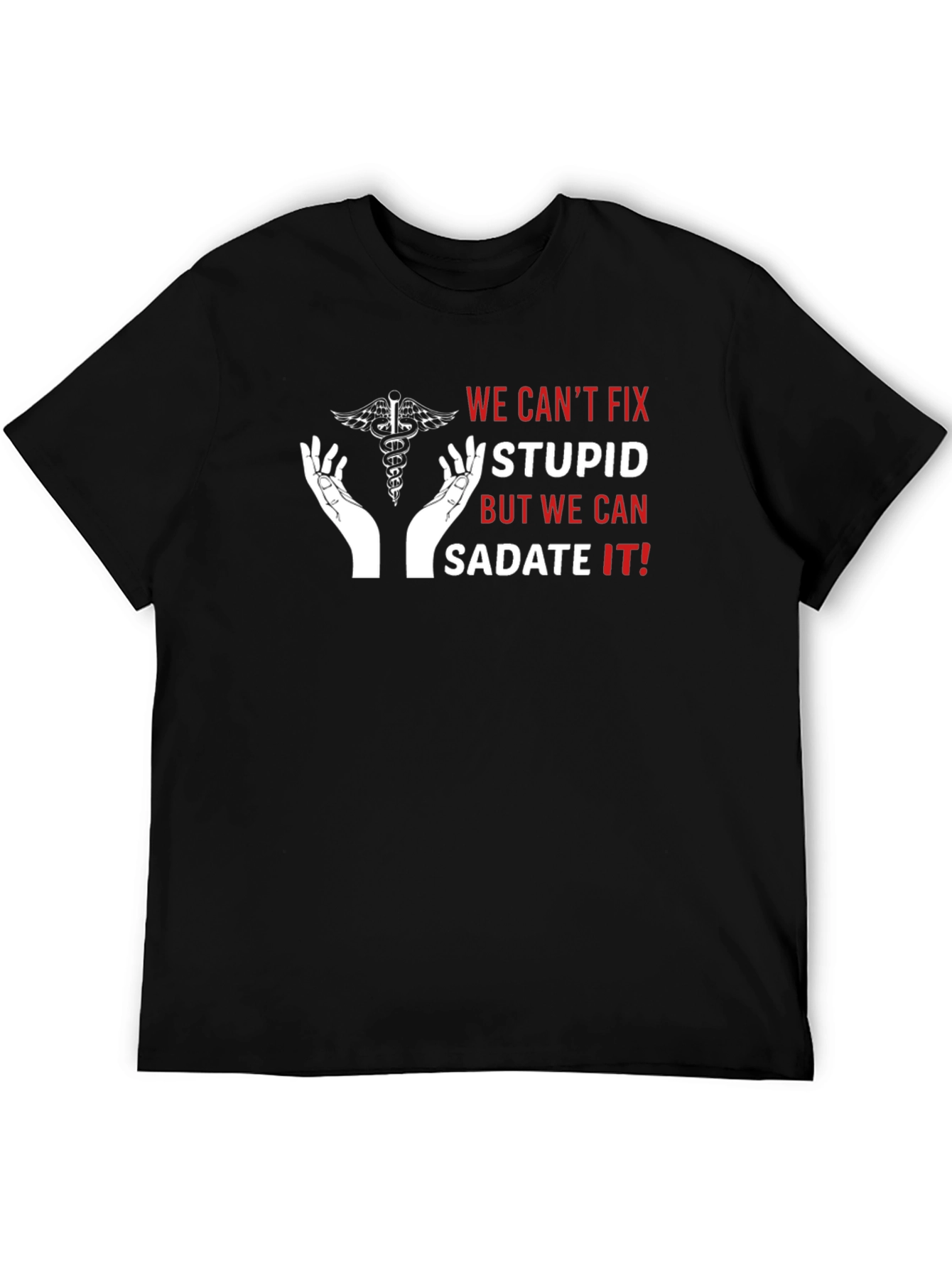 Funny Medical T-Shirt - Sedate the Stupid!