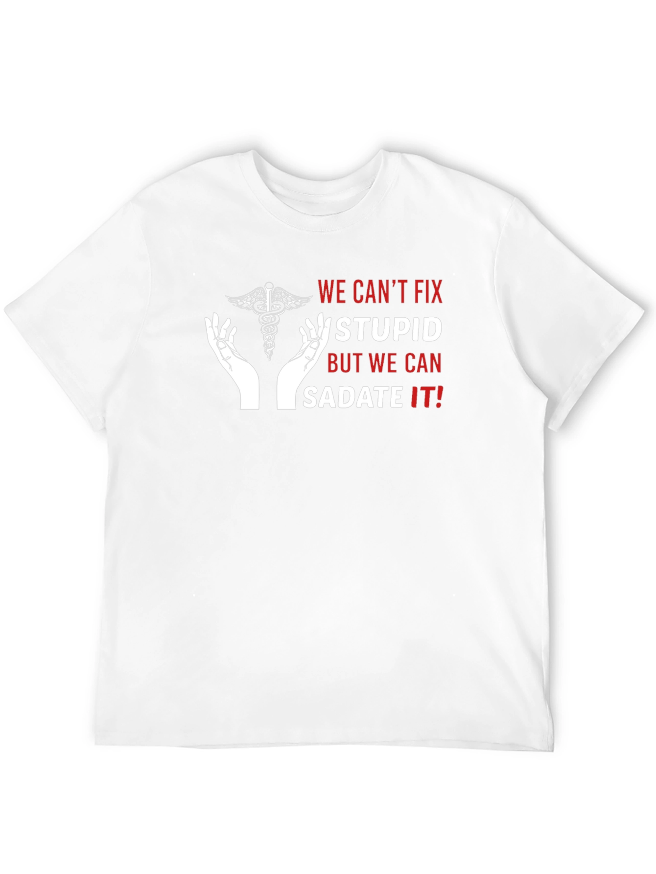Funny Medical T-Shirt - Sedate the Stupid!