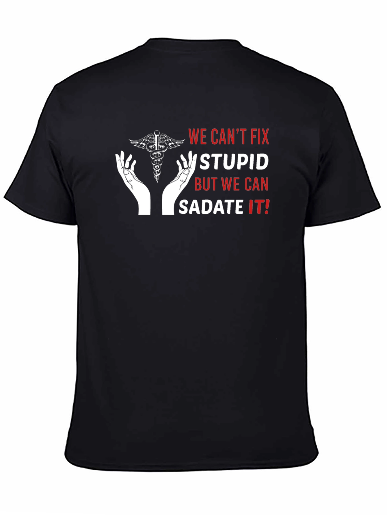 Funny Medical T-Shirt - Sedate the Stupid!