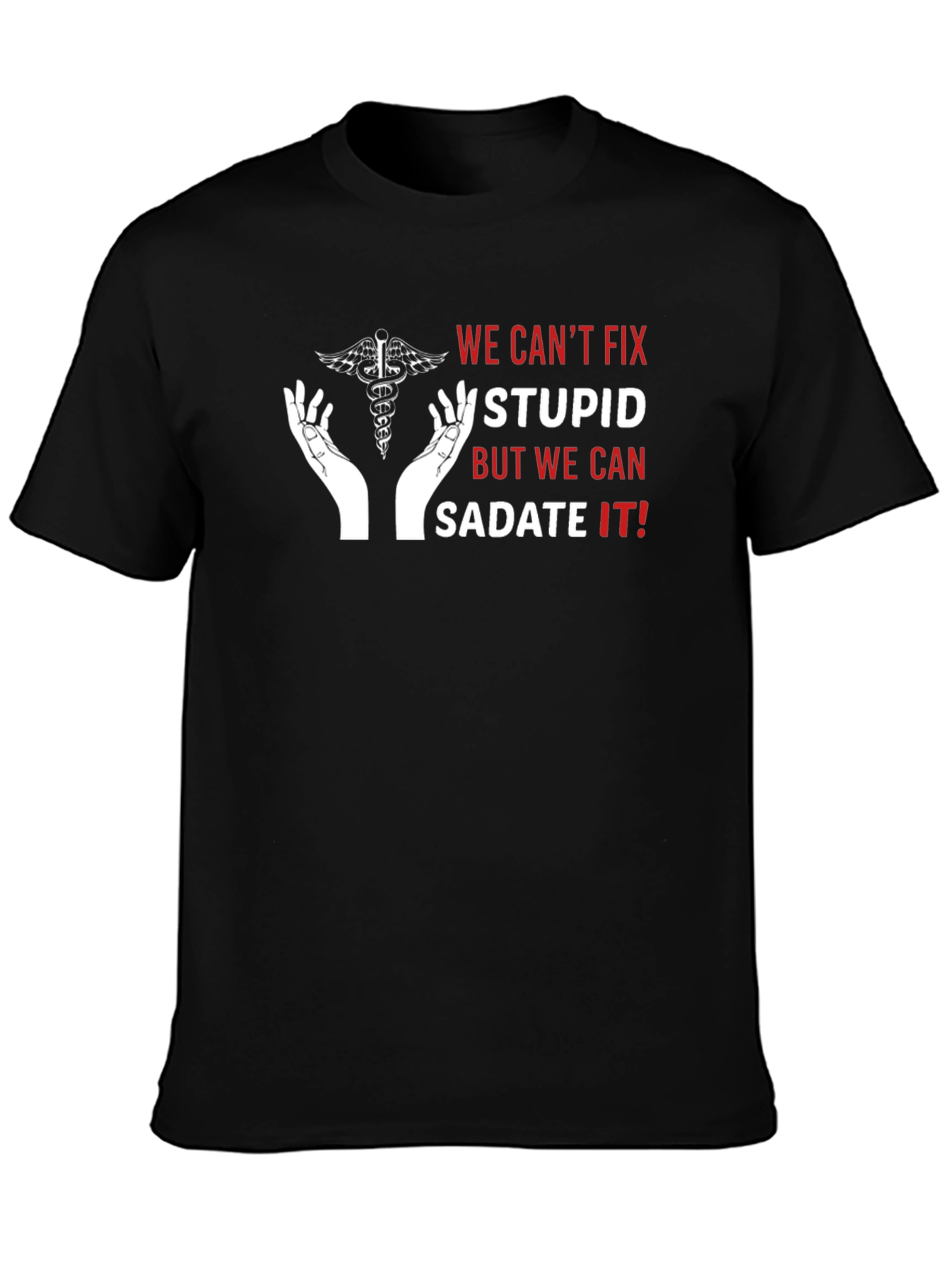 Funny Medical T-Shirt - Sedate the Stupid!