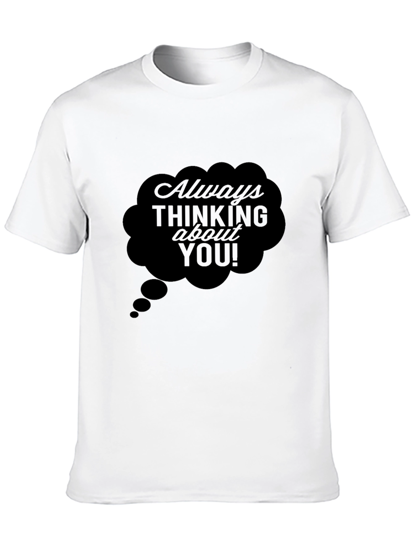 Always Thinking About You! Black T-Shirt