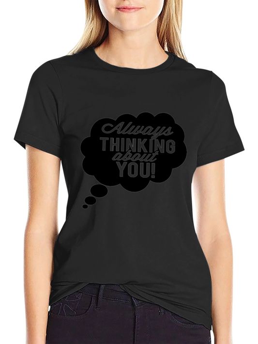 Always Thinking About You! Black T-Shirt