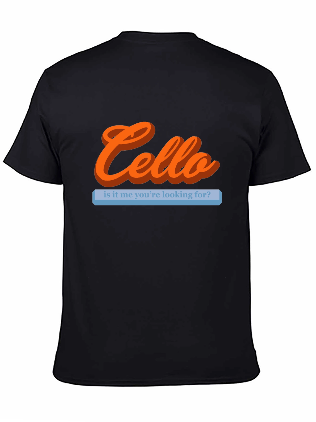 Cello Is It Me Youre Looking For T-Shirt