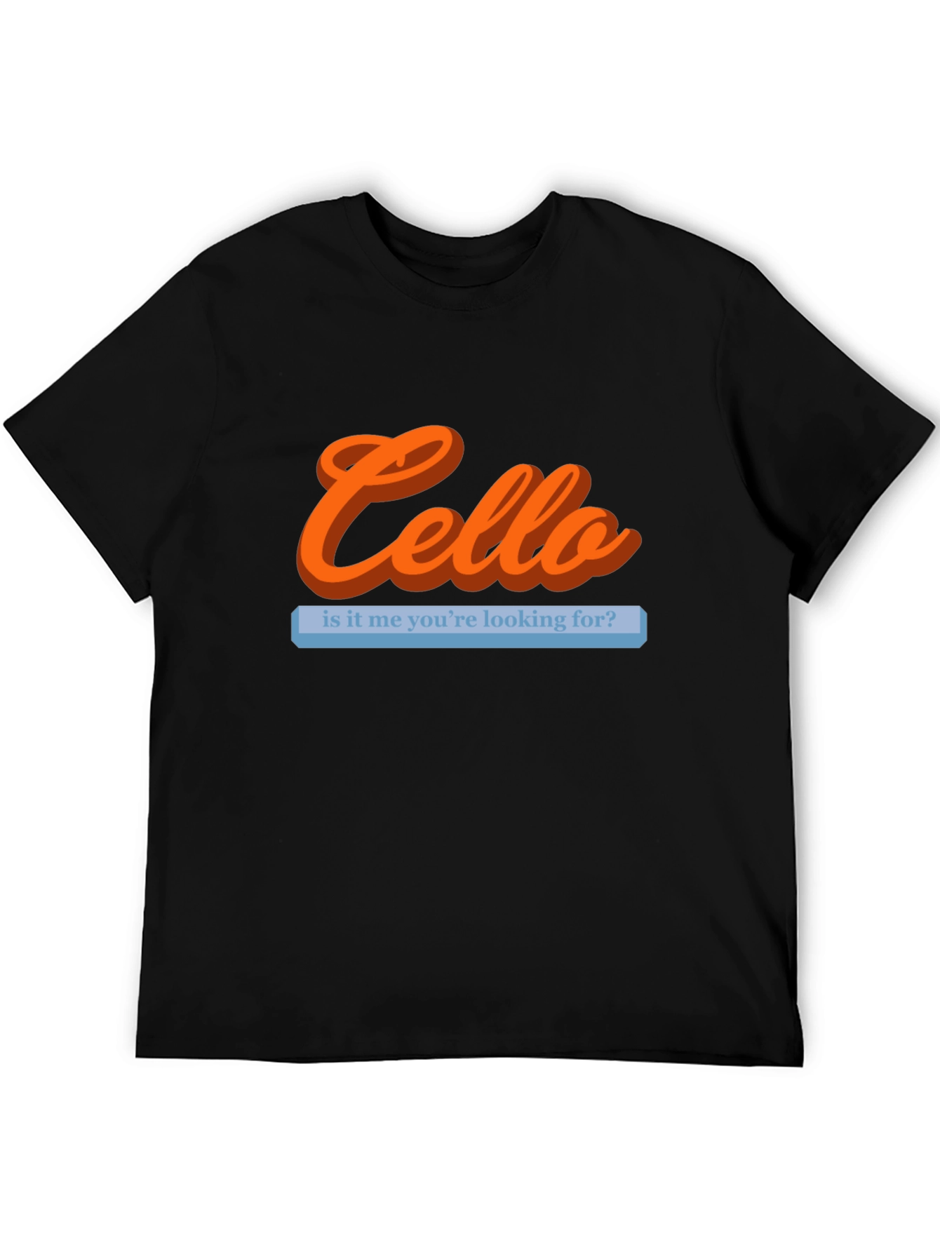 Cello Is It Me Youre Looking For T-Shirt