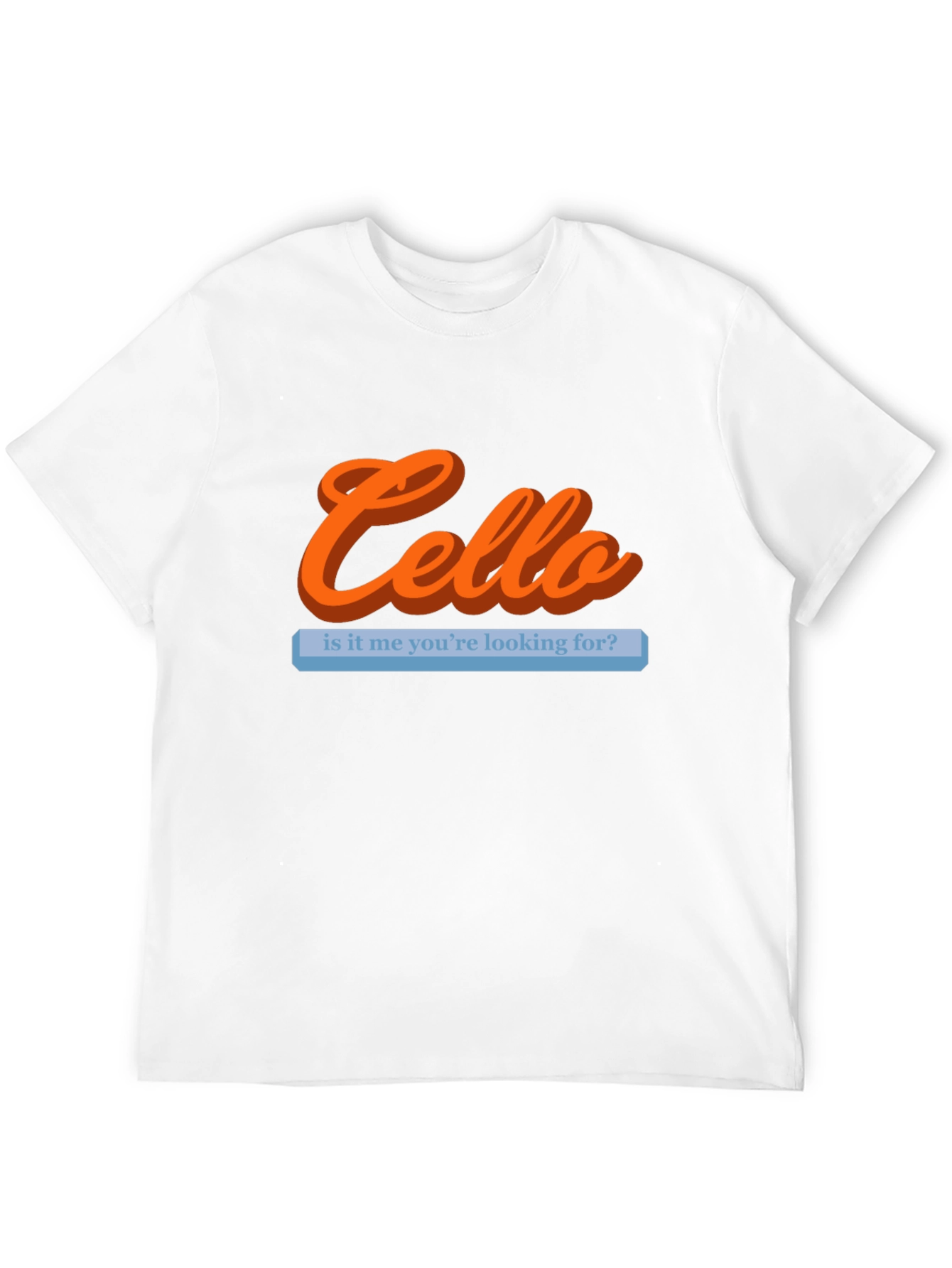 Cello Is It Me Youre Looking For T-Shirt