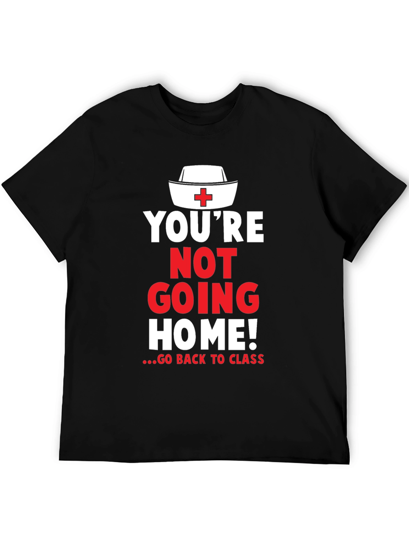 Youre Not Going Home Nurse T-Shirt