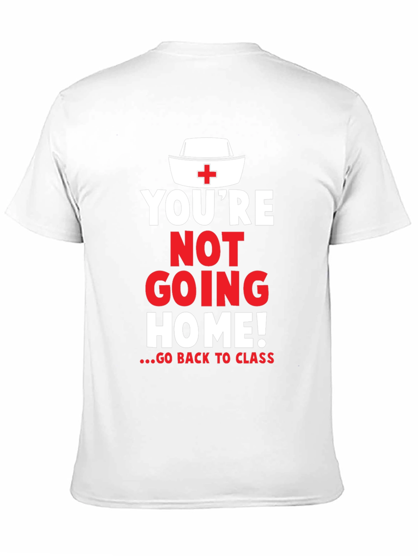 Youre Not Going Home Nurse T-Shirt