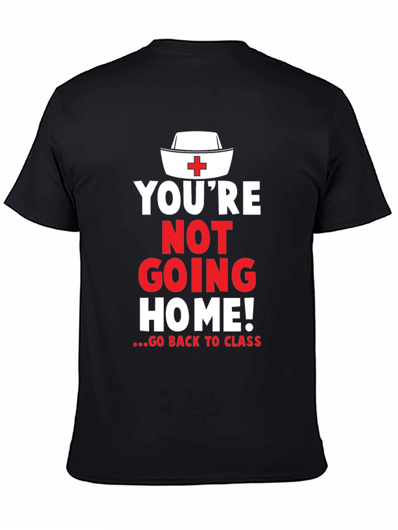 Youre Not Going Home Nurse T-Shirt
