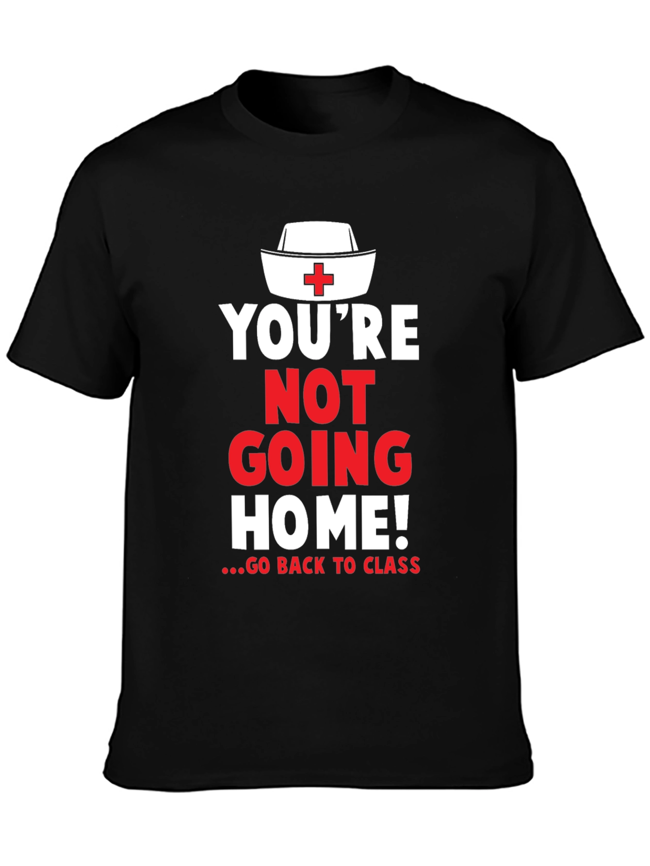 Youre Not Going Home Nurse T-Shirt