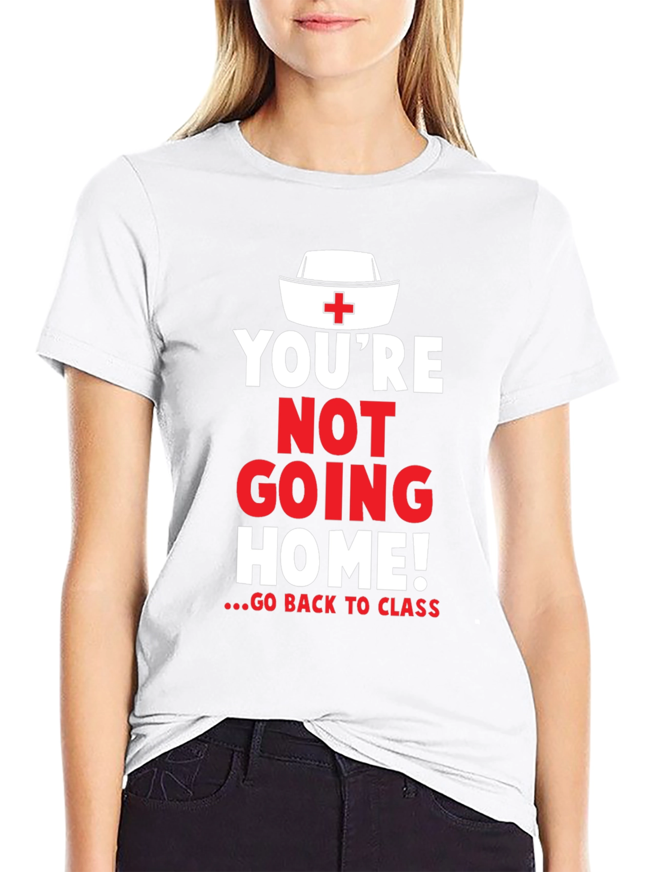 Youre Not Going Home Nurse T-Shirt
