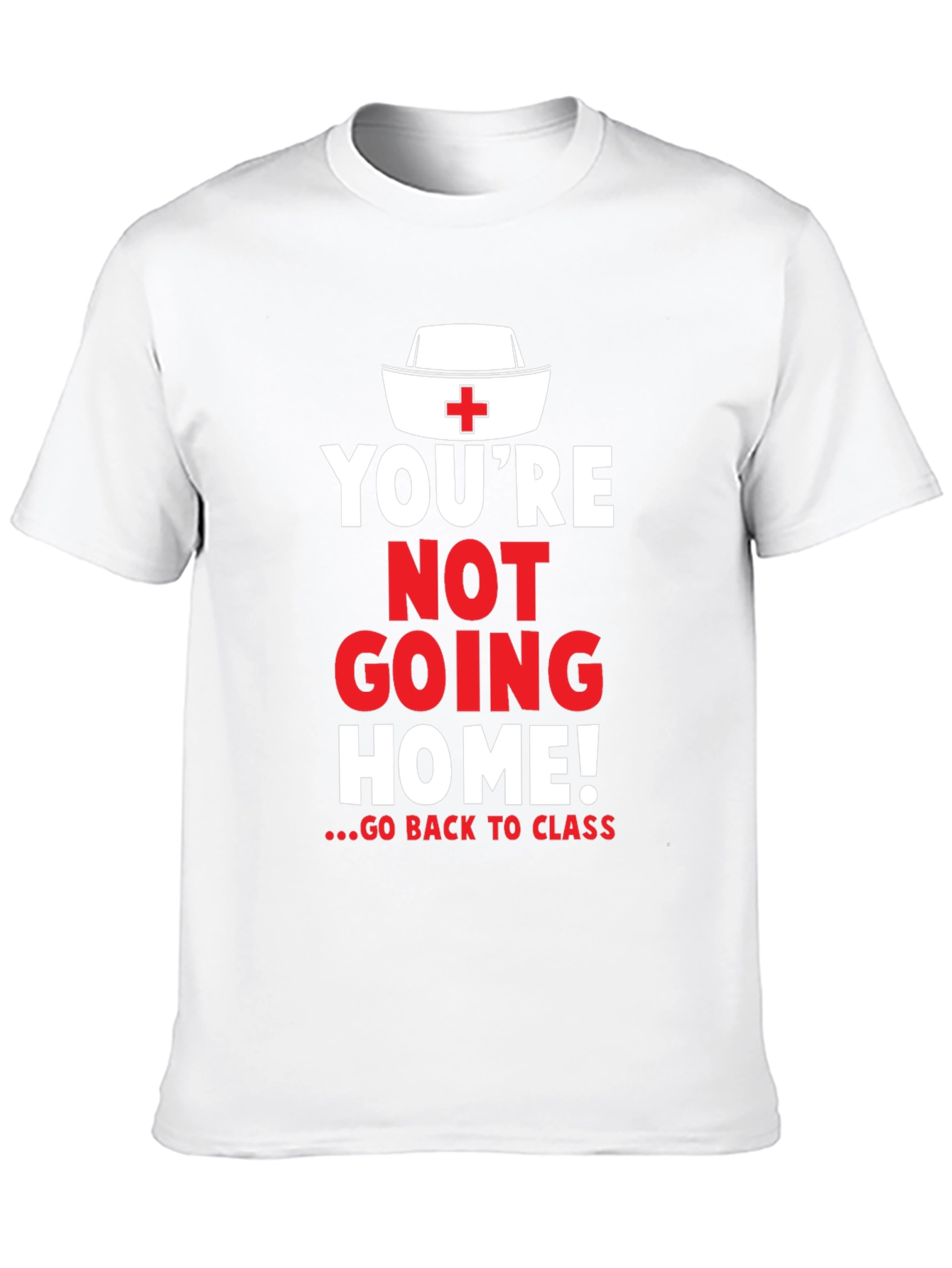 Youre Not Going Home Nurse T-Shirt