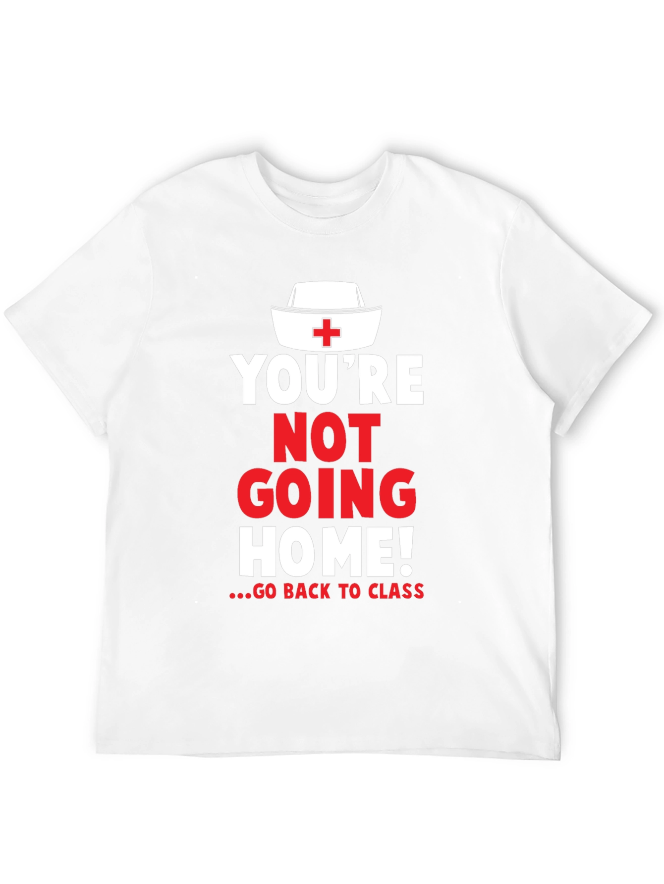 Youre Not Going Home Nurse T-Shirt