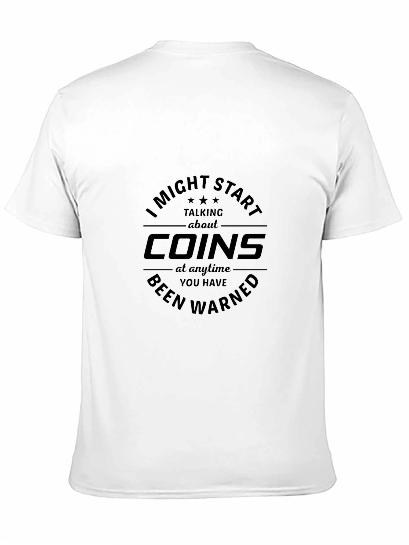 I Might Start Talking About Coins - Funny T-Shirt