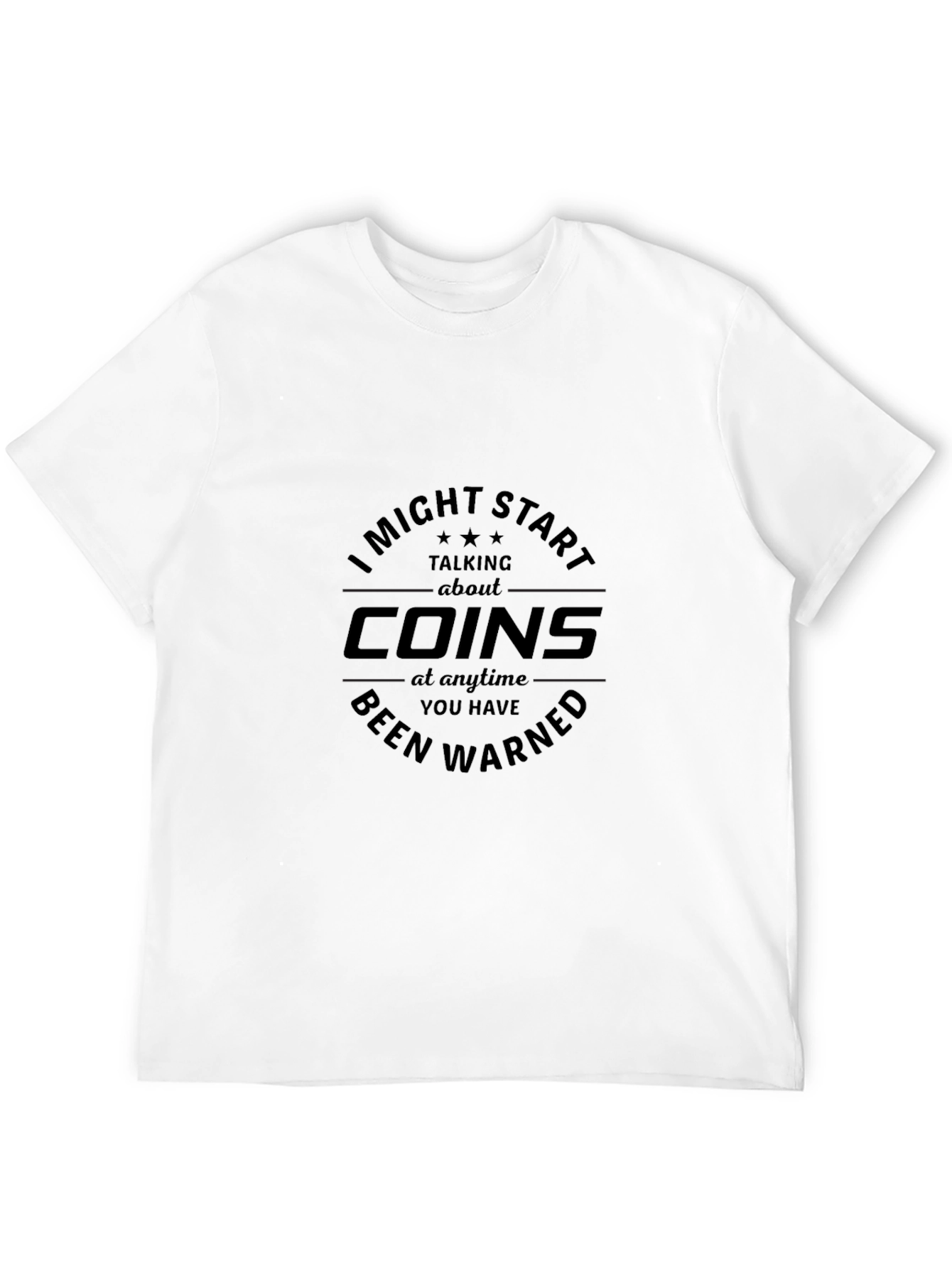 I Might Start Talking About Coins - Funny T-Shirt