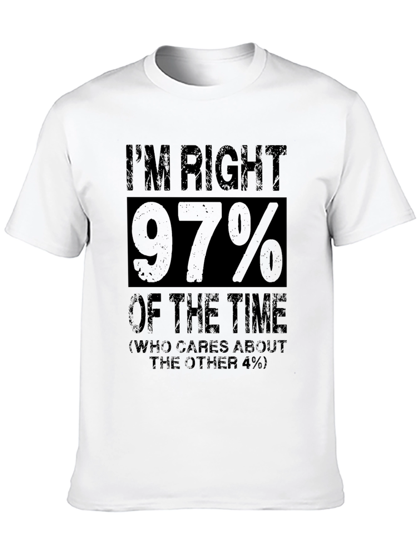 Im Right 97% Funny Sarcastic T-Shirt
