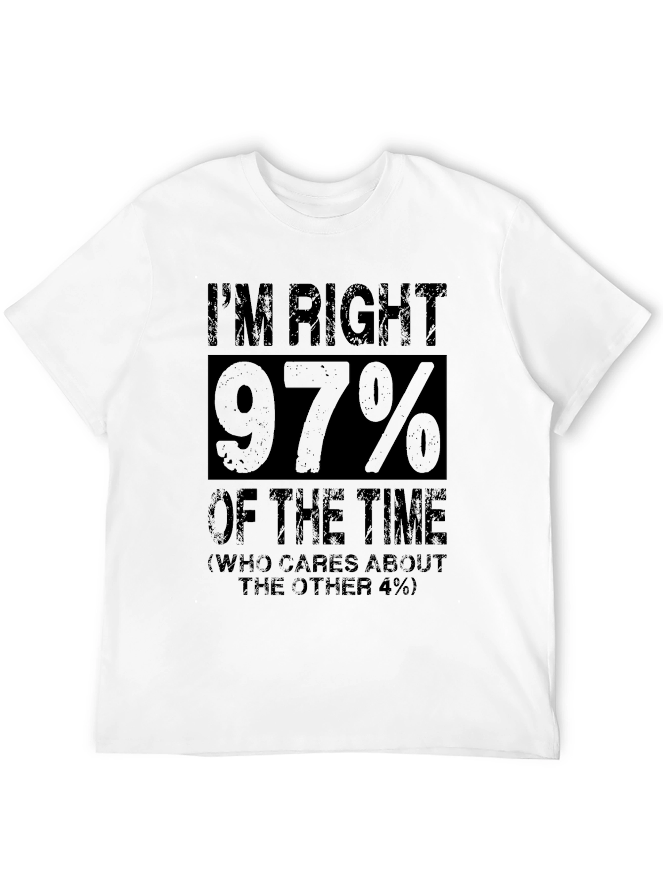 Im Right 97% Funny Sarcastic T-Shirt
