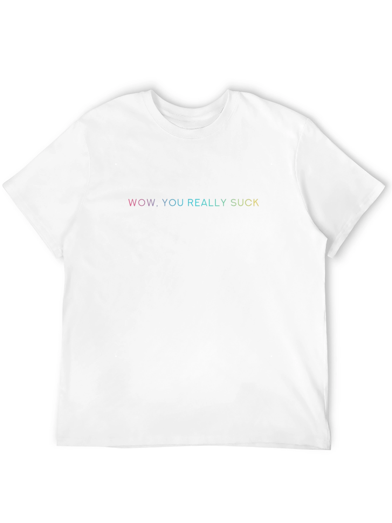 Wow. You Really Suck T-Shirt - Funny Sarcastic Tee