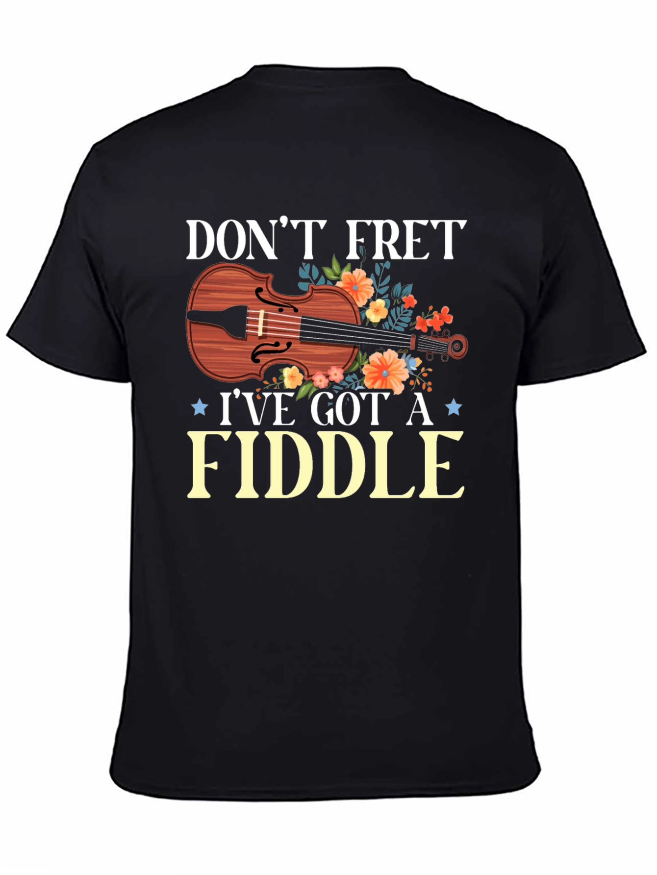 Dont Fret Ive Got A Fiddle T-Shirt