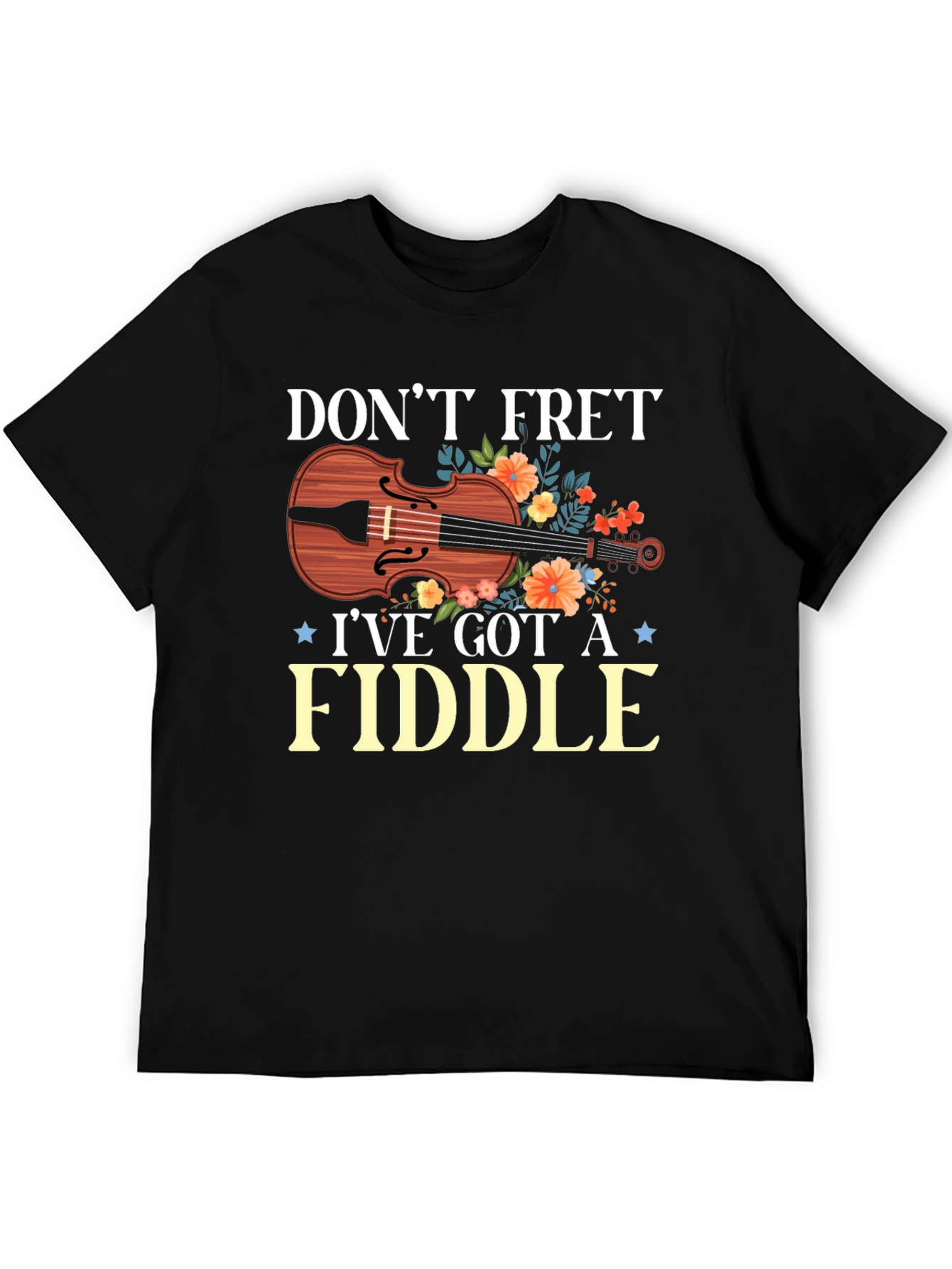 Dont Fret Ive Got A Fiddle T-Shirt