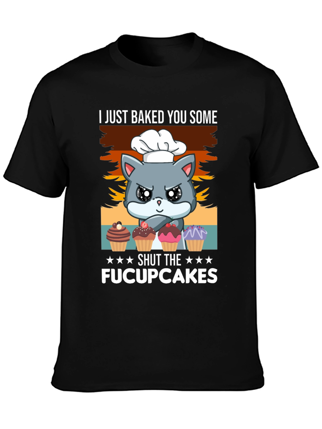 I Just Baked You Some Fucupcakes T-Shirt