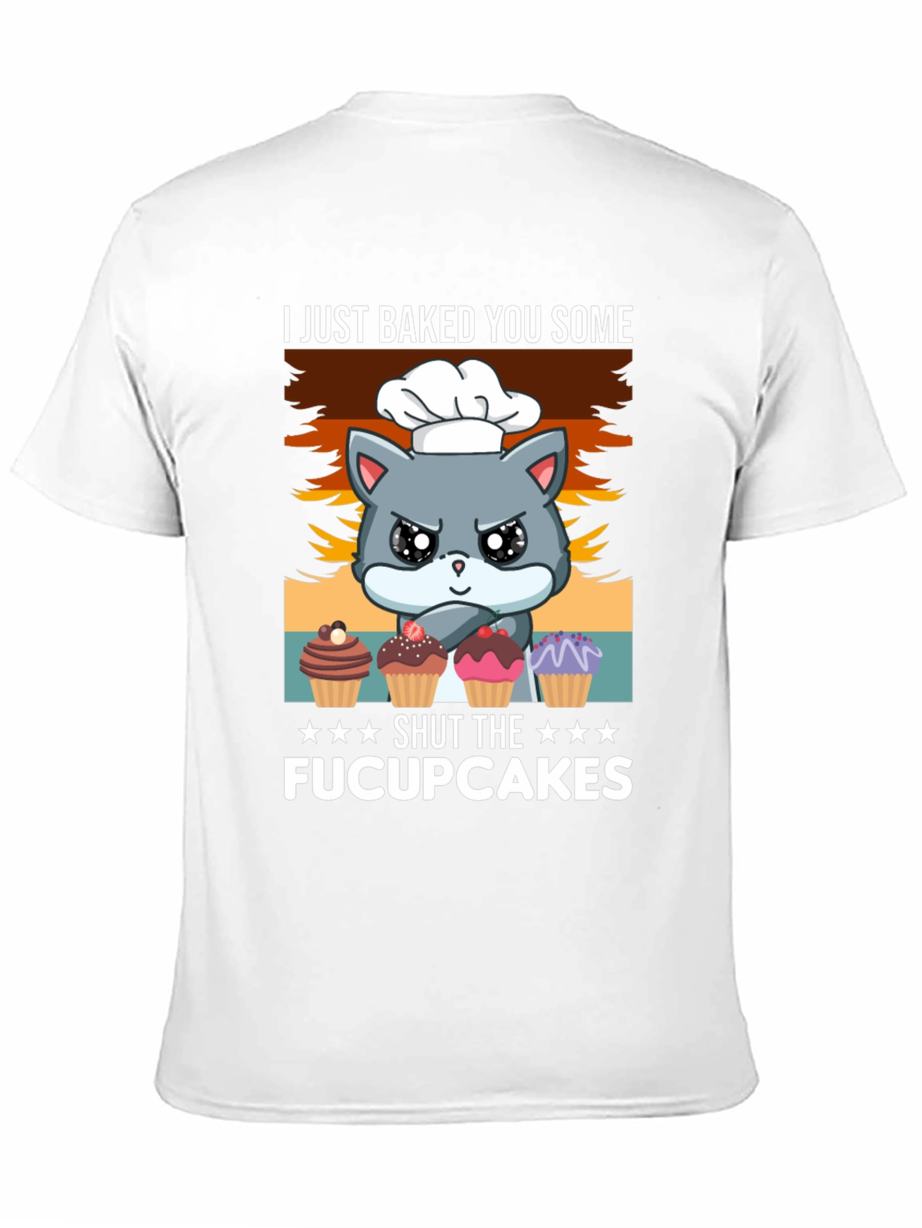 I Just Baked You Some Fucupcakes T-Shirt