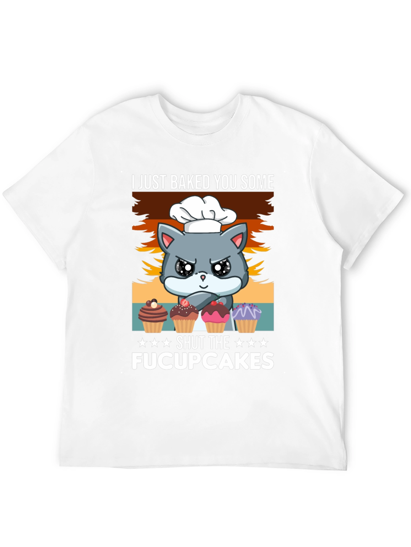 I Just Baked You Some Fucupcakes T-Shirt