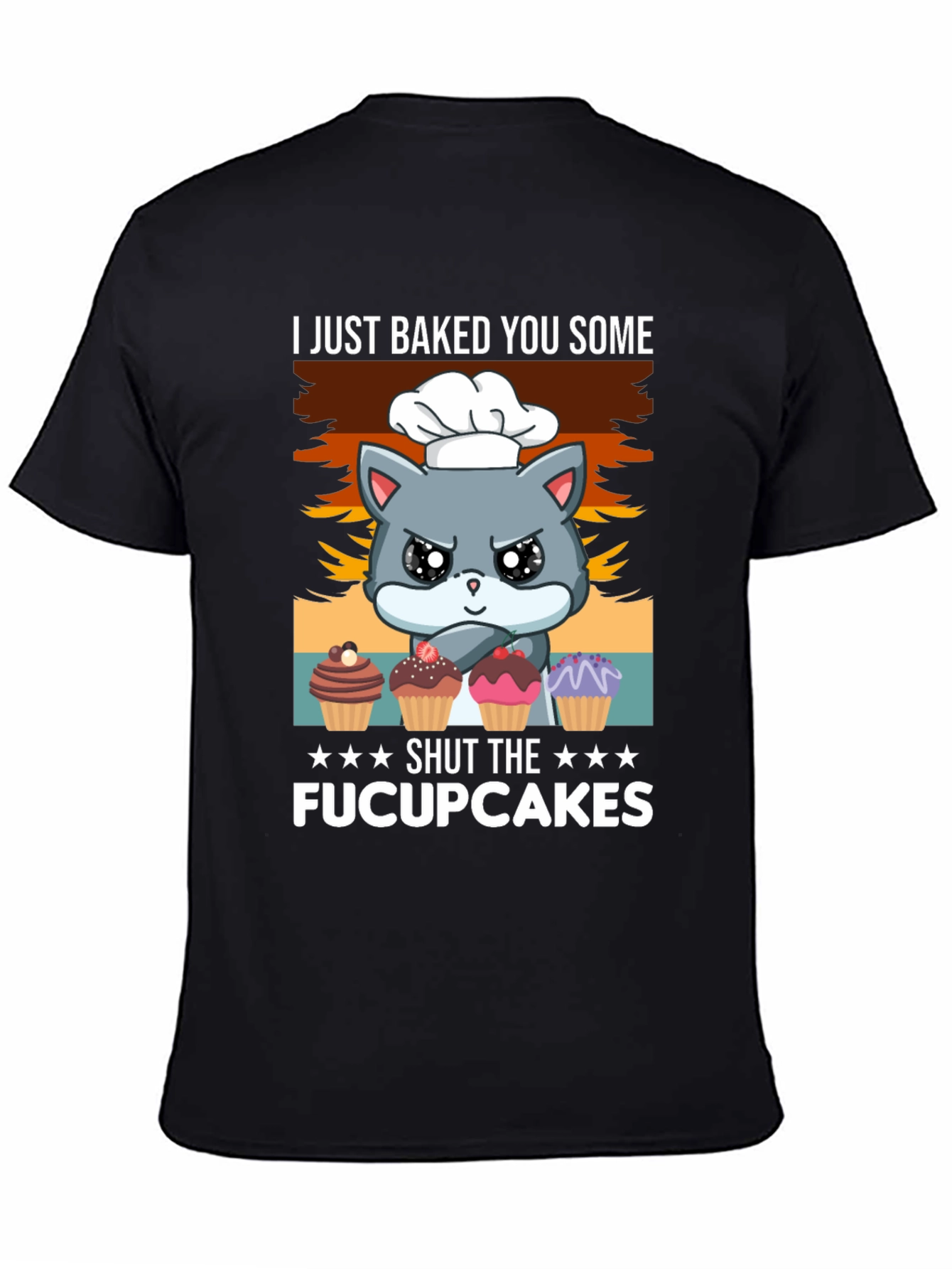 I Just Baked You Some Fucupcakes T-Shirt