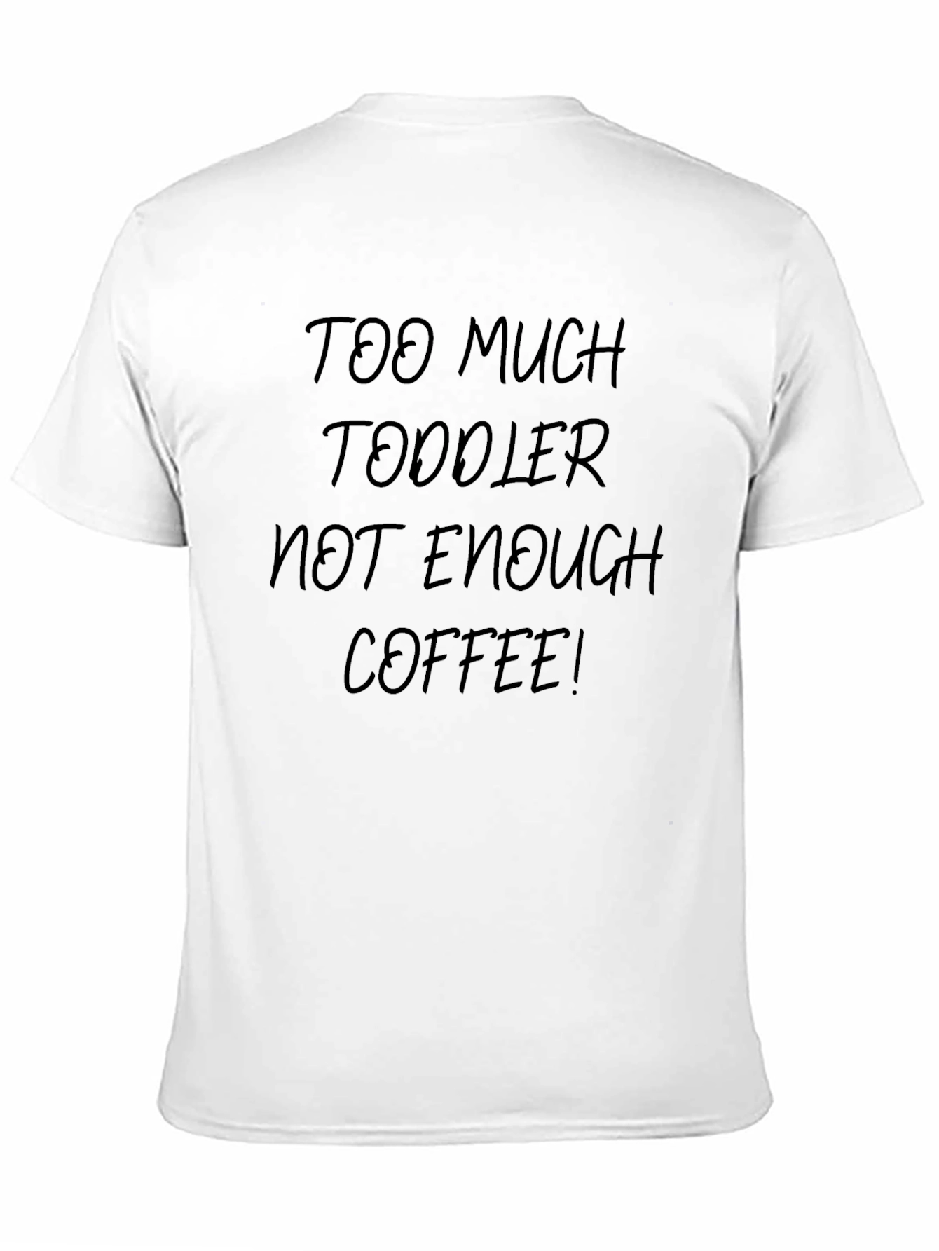 Too Much Toddler Not Enough Coffee T-Shirt