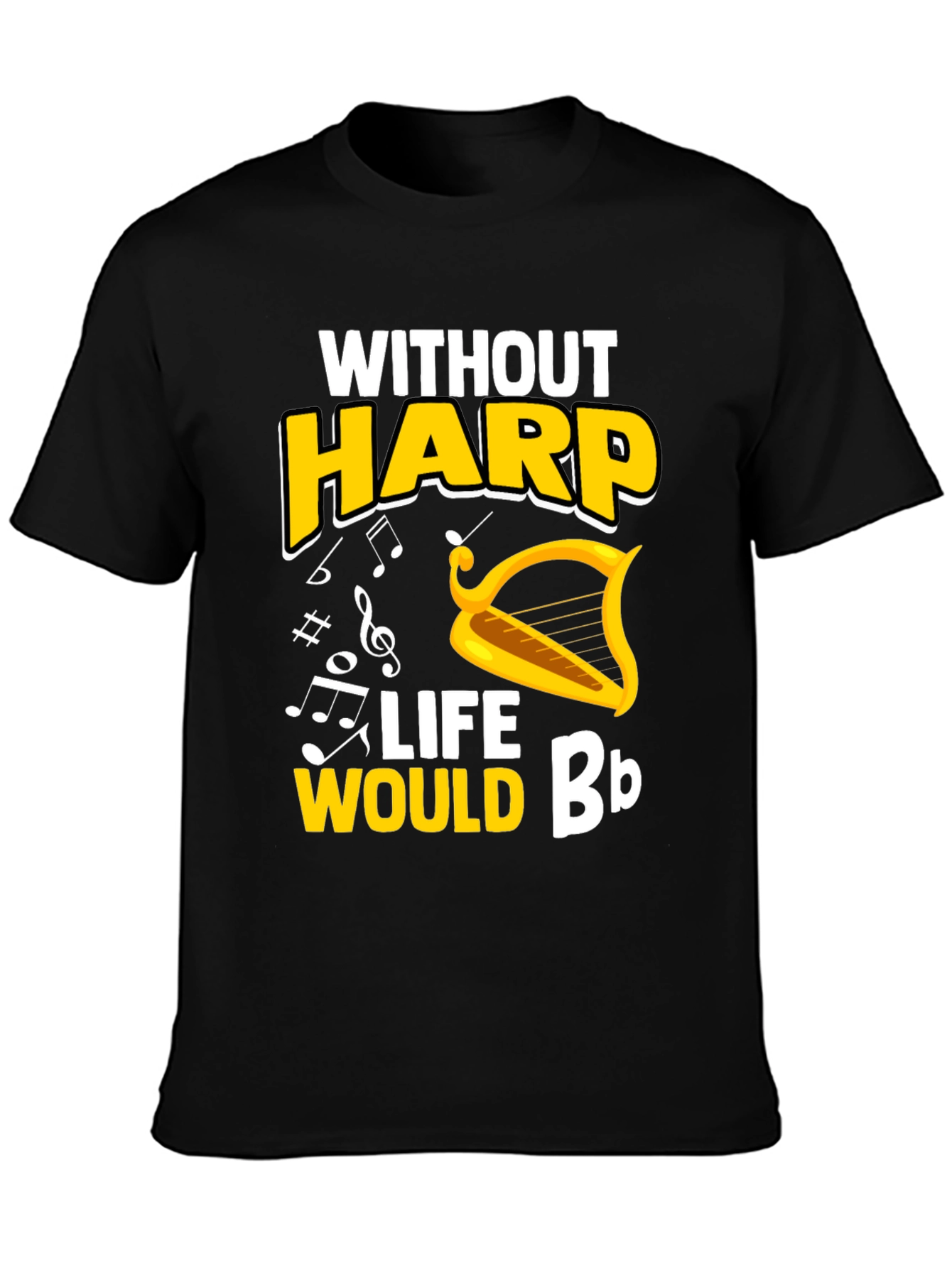 Without Harp Life Would Bb T-Shirt