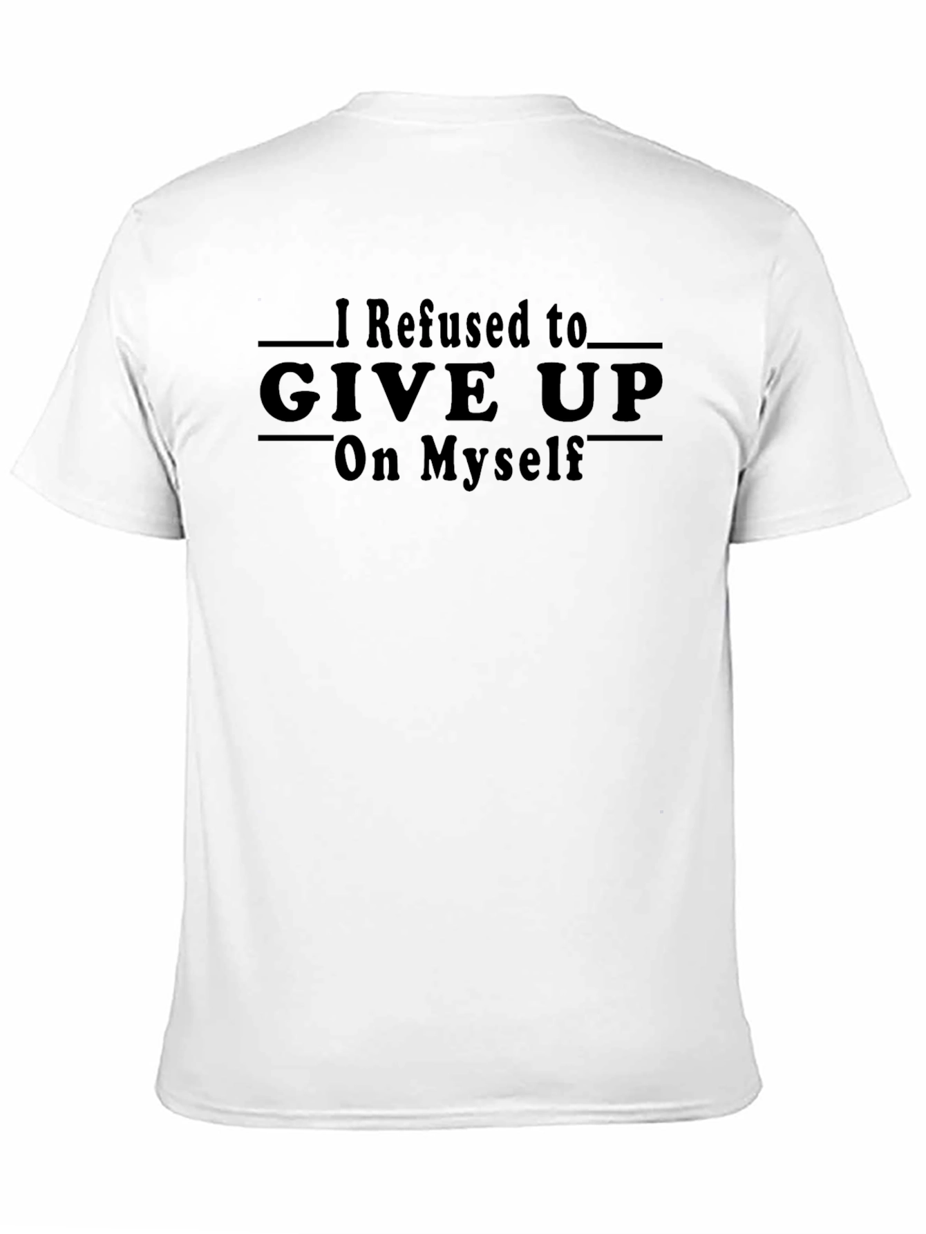 Refuse to Give Up T-Shirt Inspiring Graphic Tee